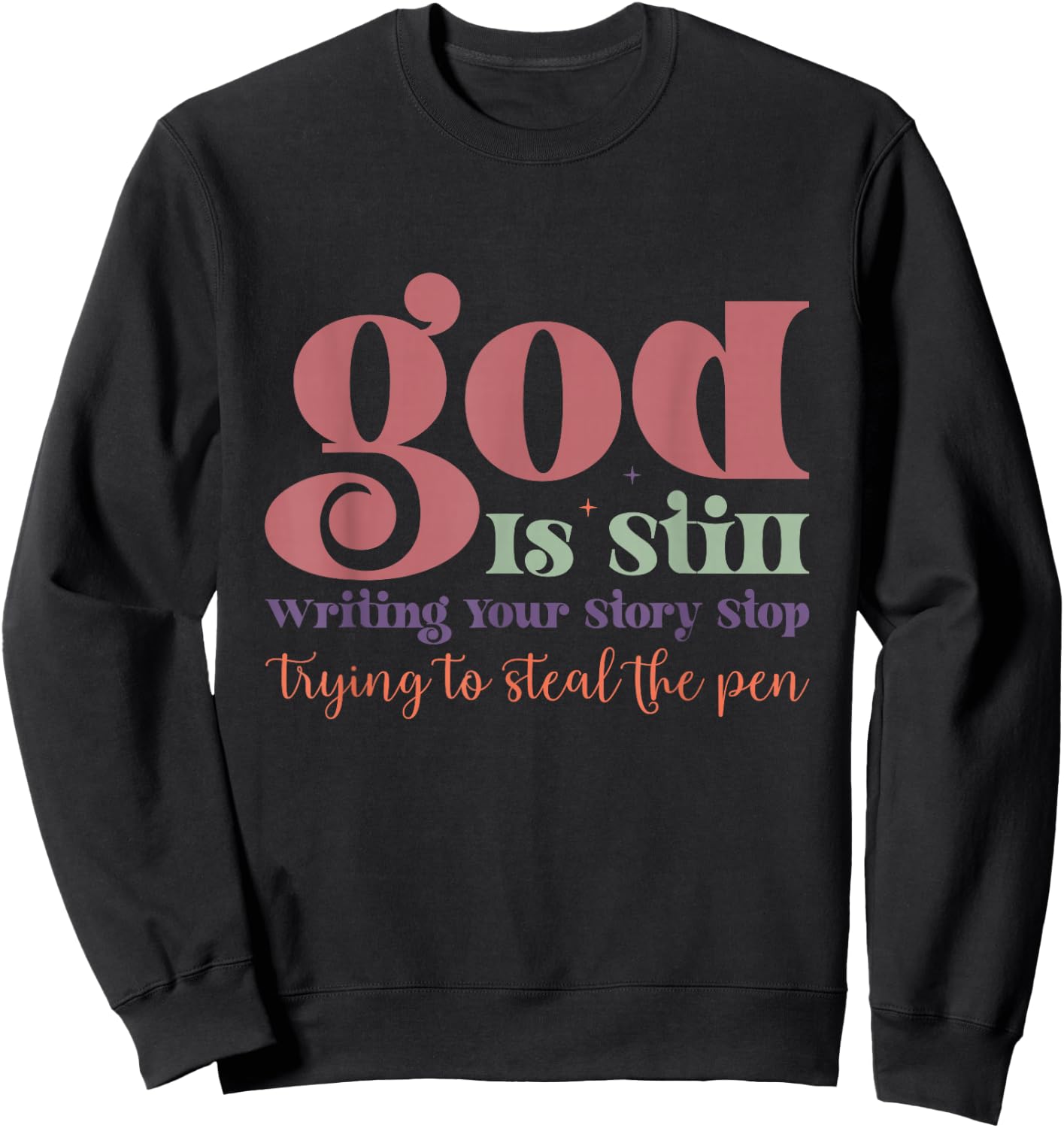 God is Still Writing Your Story Sweatshirt - Sweatshirt | Black