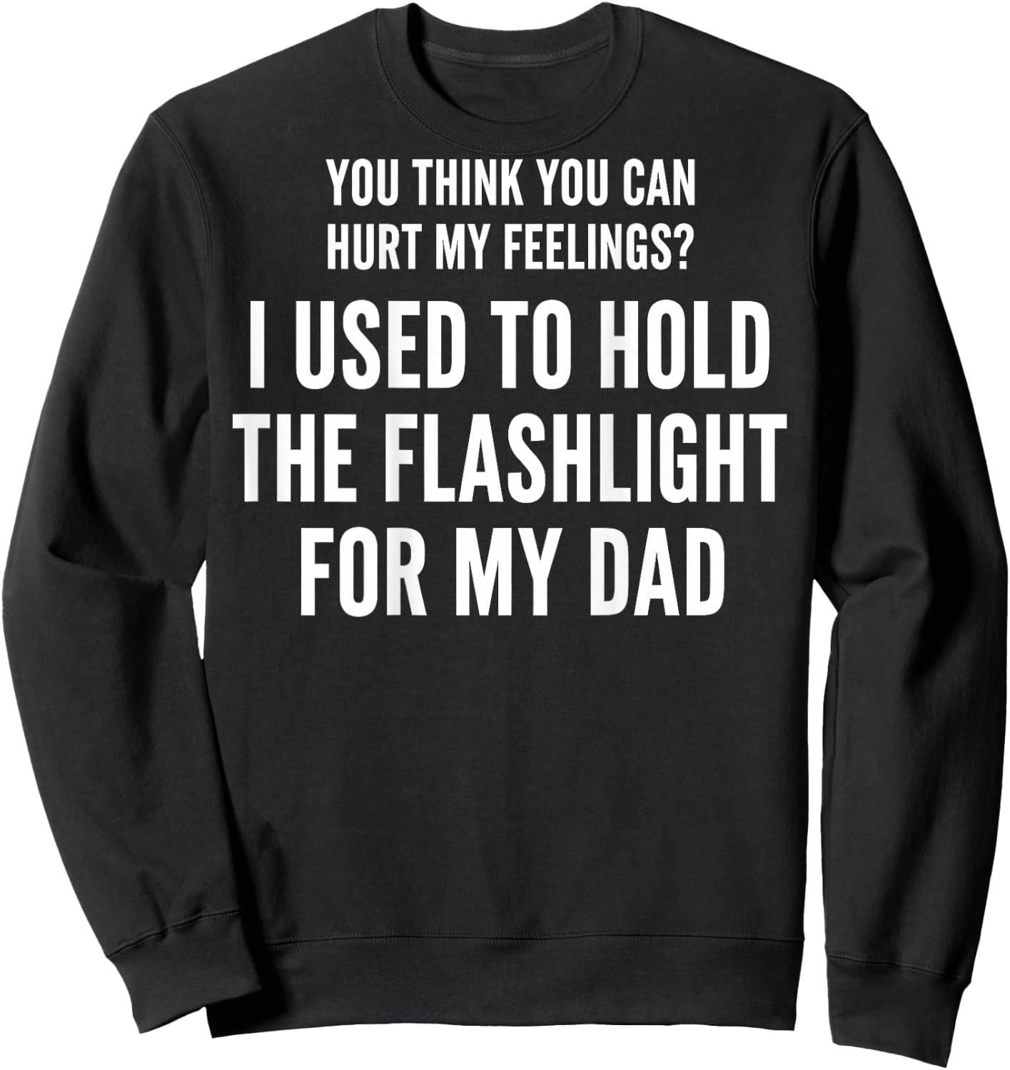 I Used to Hold The Flashlight for My Dad (On Back) Sweatshirt - Sweatshirt | Black