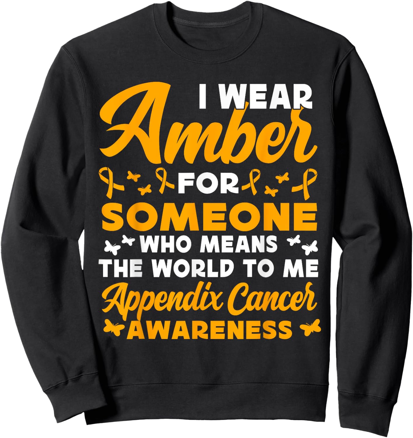 I wear amber for someone Appendix Cancer Awareness Sweatshirt - Sweatshirt | Black