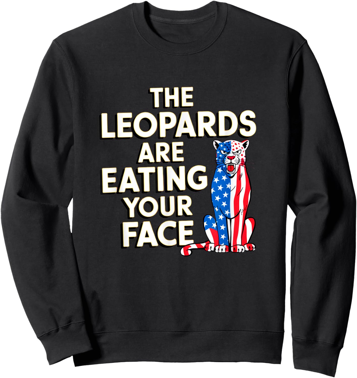 Leopards Eating Your Face Voter Regret Consequences Funny Sweatshirt - Sweatshirt | Black