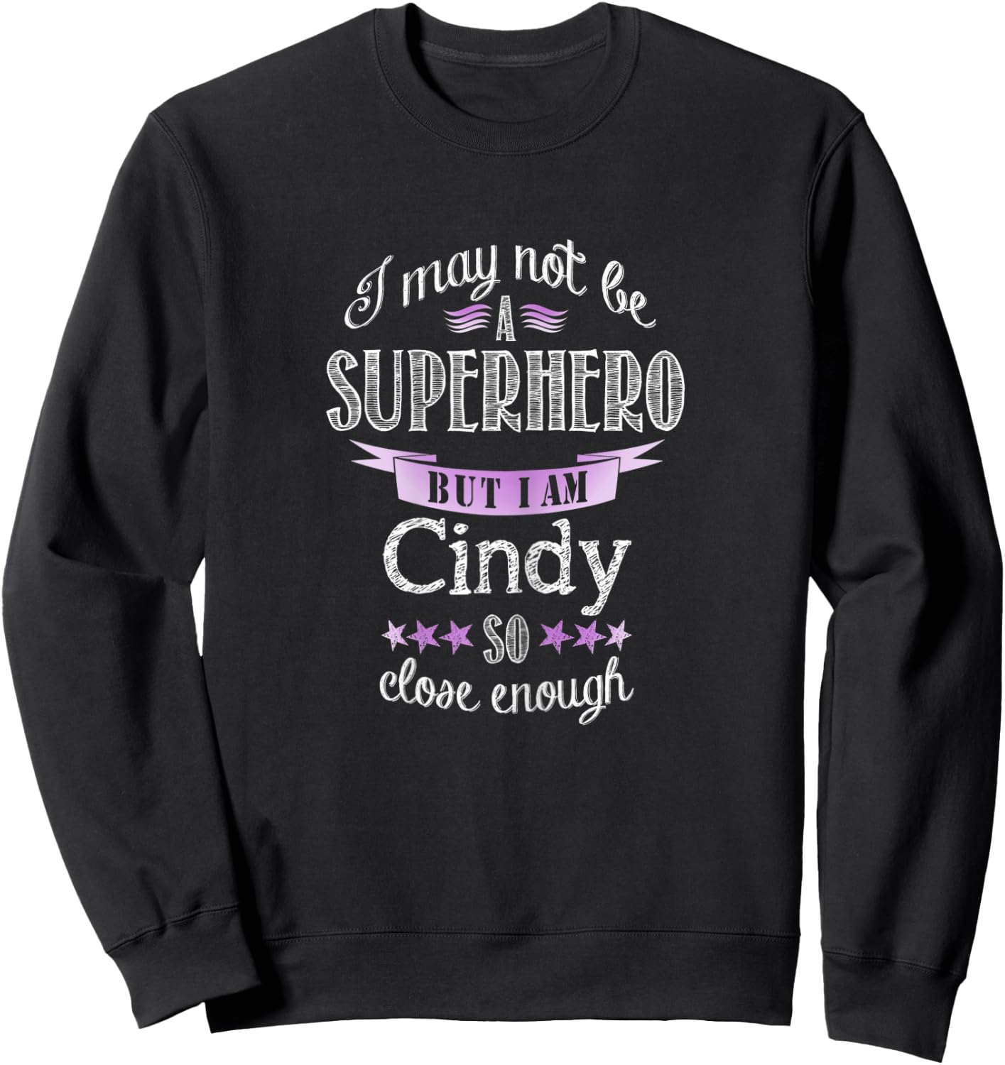 I may not be a Superhero. But I am Cindy. So close enough Sweatshirt - Sweatshirt | Black