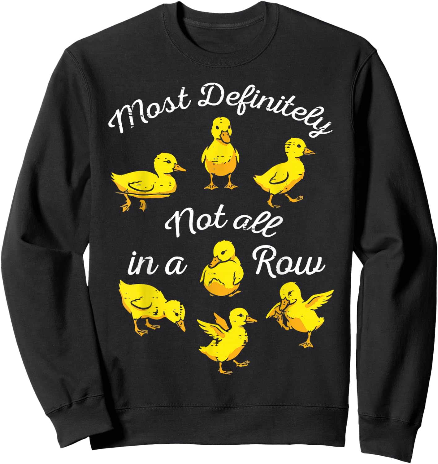 Ducks Most Definitely Not All in A Row Funny Men Women Kids Sweatshirt - Sweatshirt | Black