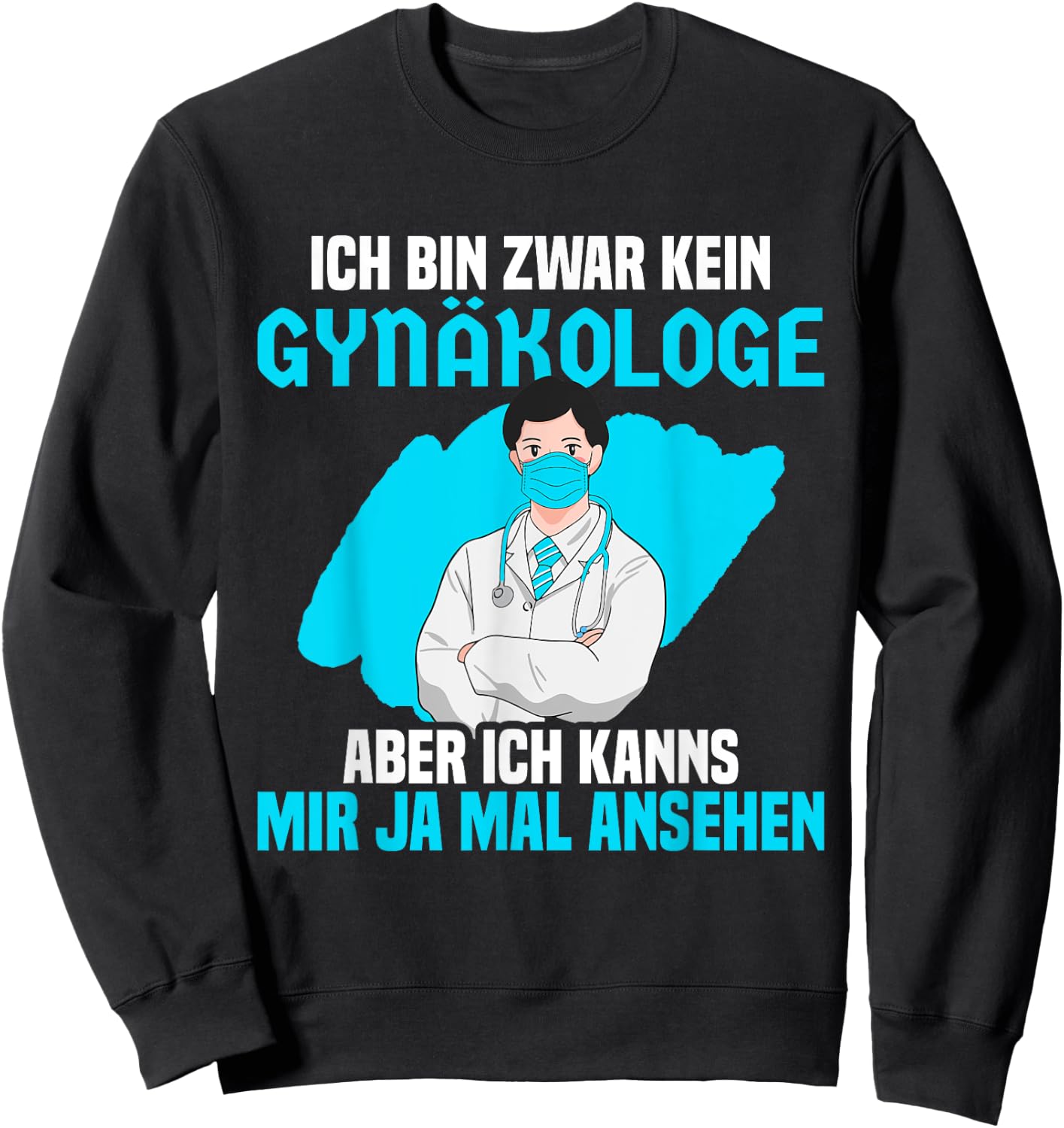Ich bin zwar kein Gynäkologe aber ich kanns mir mal ansehen Sweatshirt - Sweatshirt | Black