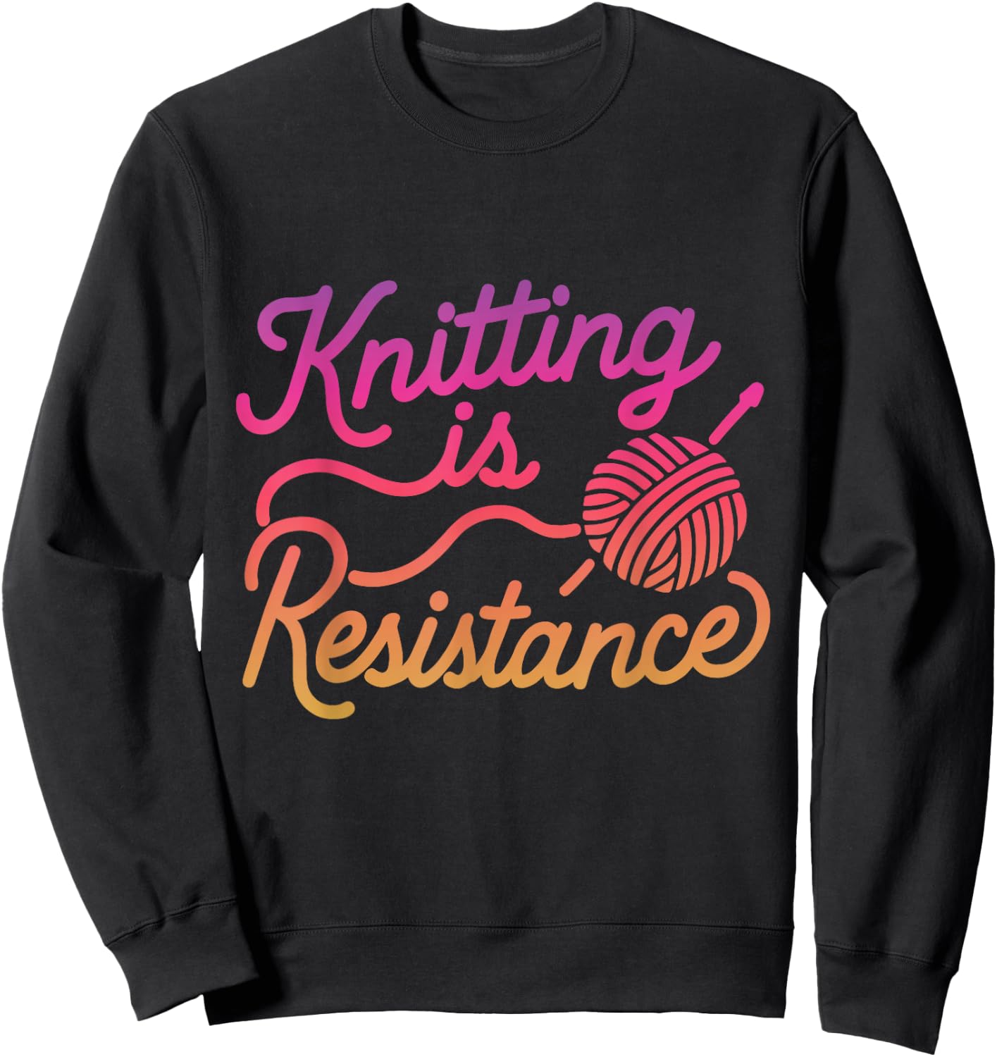 Knitting is Resistance Feminist Craftivism Knitter Handmade Sweatshirt - Sweatshirt | Black