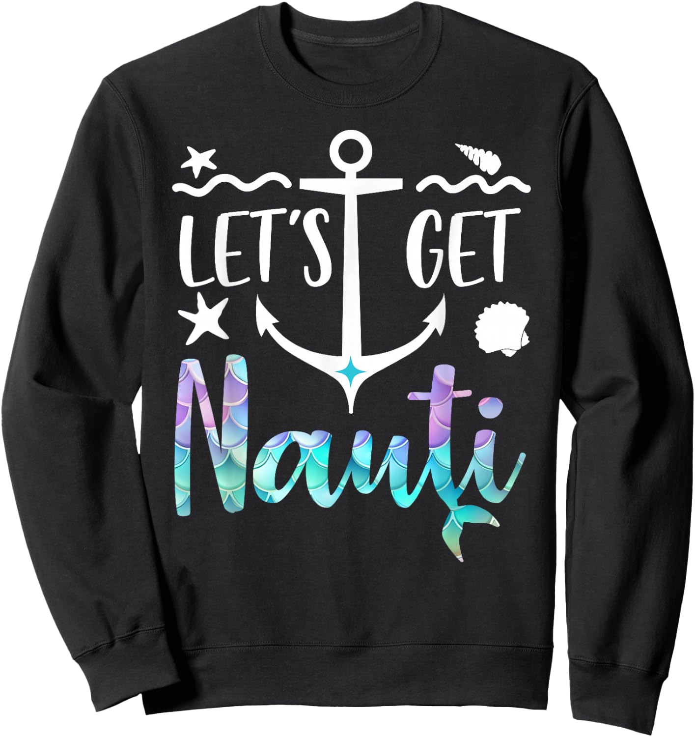 Let's Get Nauti Shirt,Lets Get Nauti Top Bachelorette Party Sweatshirt - Sweatshirt | Black