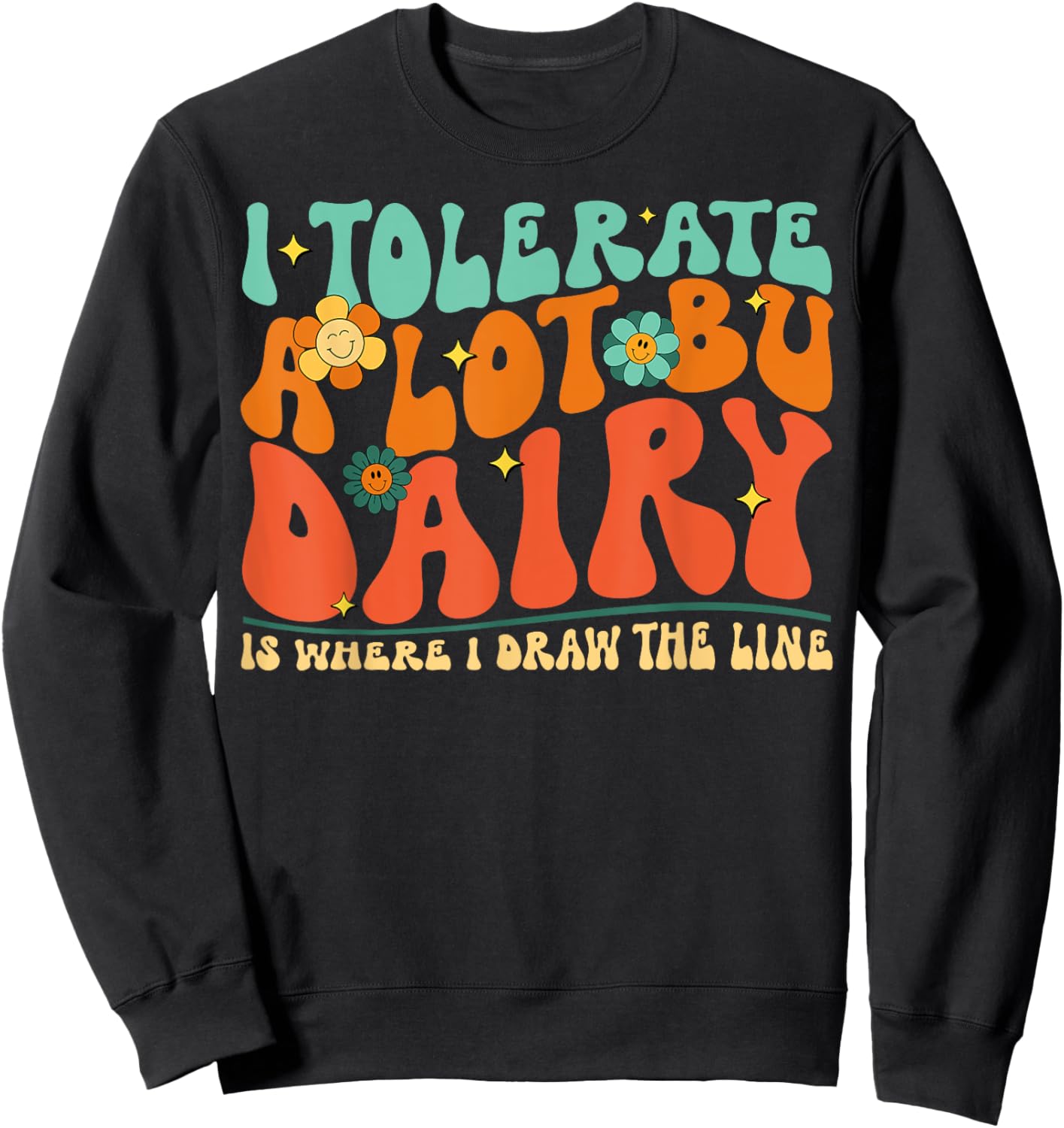 I Tolerate A Lot But Dairy Is Where I Draw The Line Sweatshirt - Sweatshirt | Black