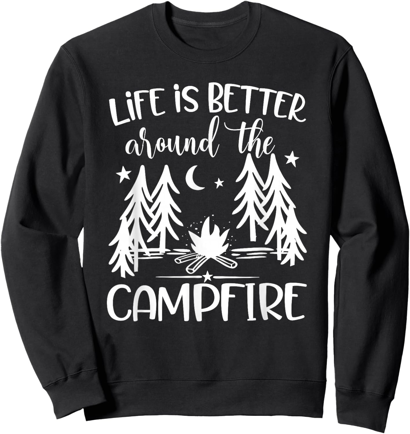Life is Better around the Campfire - Camping Quote Camp Sweatshirt - Sweatshirt | Black