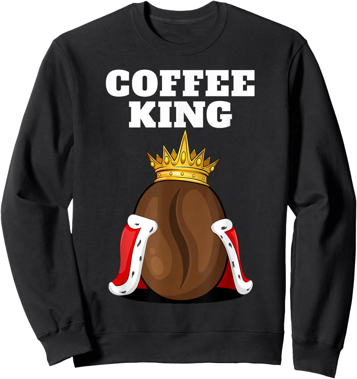 Coffee King | Coffee Drinker Shirt | Cute Coffee Sweatshirt - Sweatshirt | Black