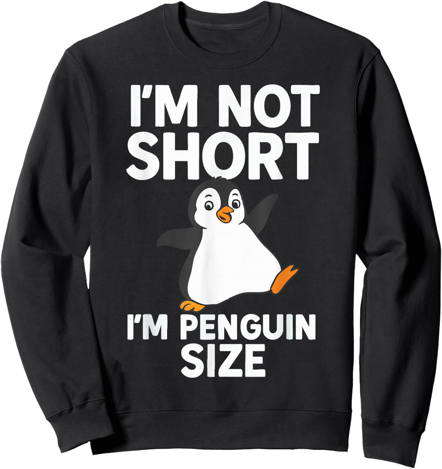 Im Not Short Im Penguin Size Sweatshirt - Sweatshirt | Black