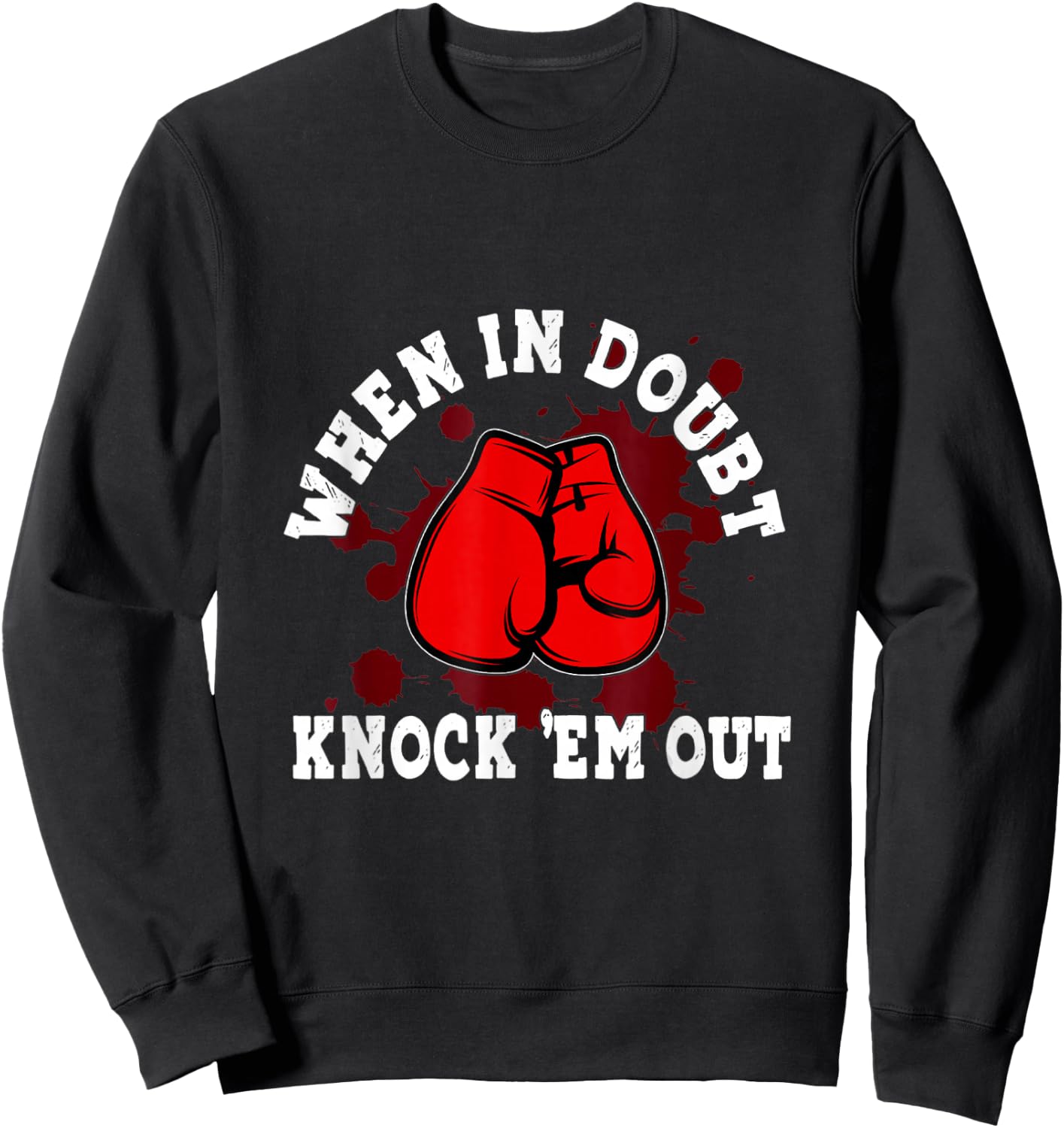 Boxing Gloves When in Doubt Knock 'Em Out Boxing Kickboxing Sweatshirt - Sweatshirt | Black