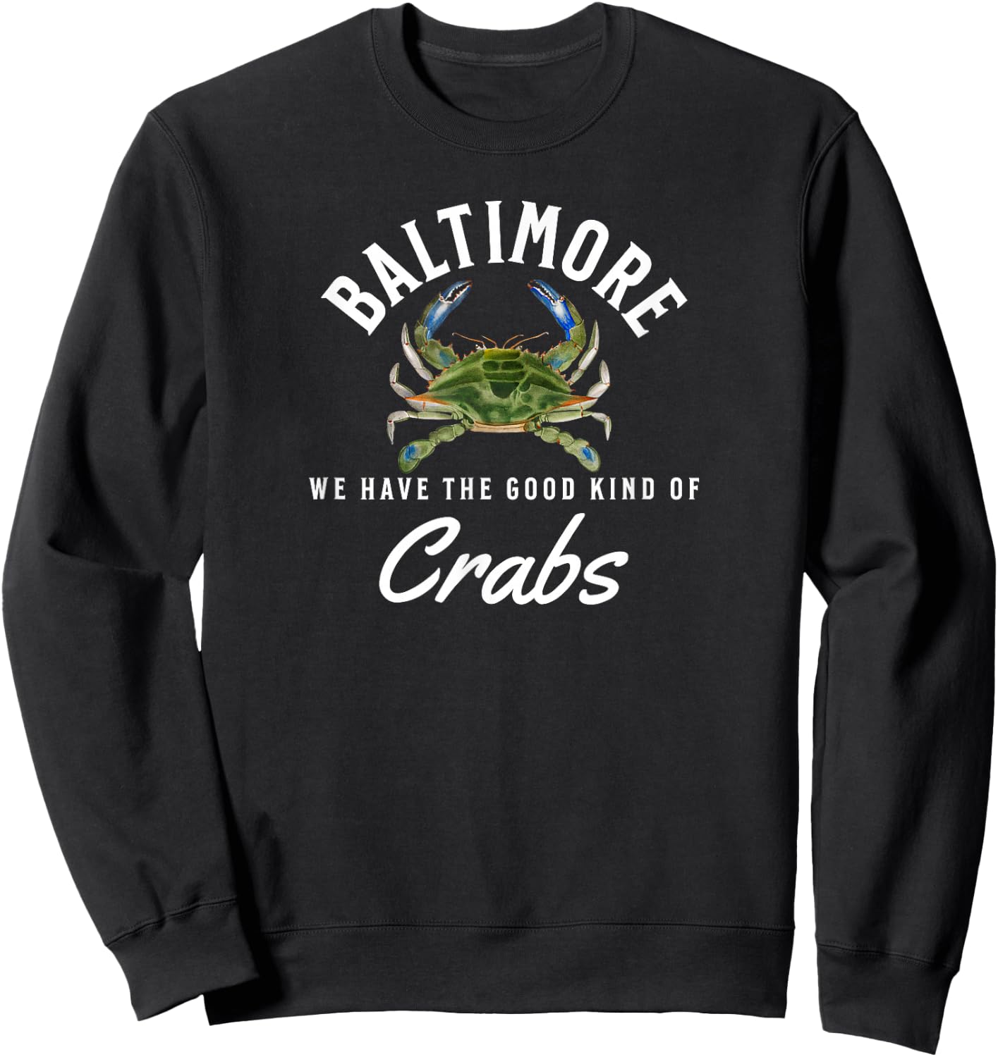 Baltimore We Have the Good Kind of Crabs Maryland Blue Crabs Sweatshirt - Sweatshirt | Black