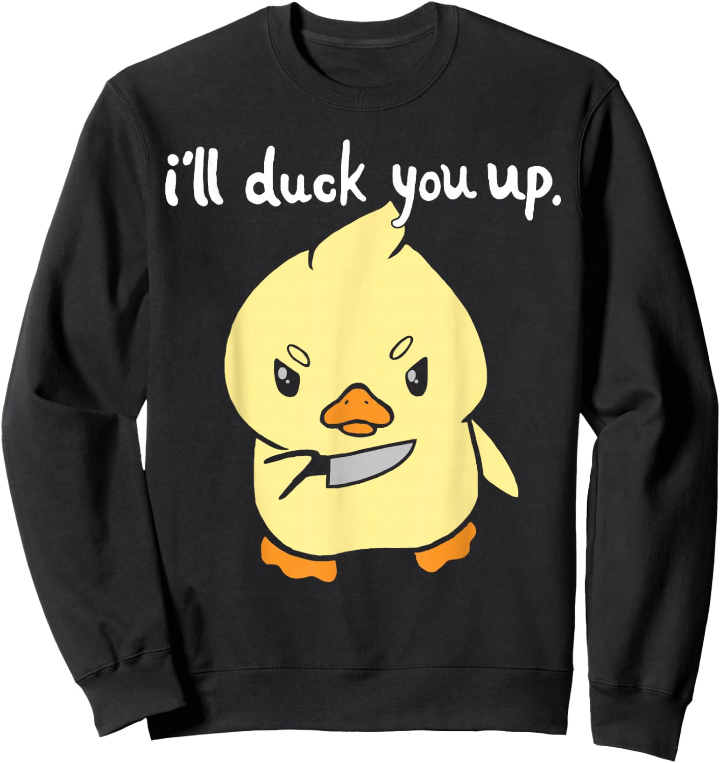 I'll Duck You Up Funny Gift Sweatshirt - Sweatshirt | Black