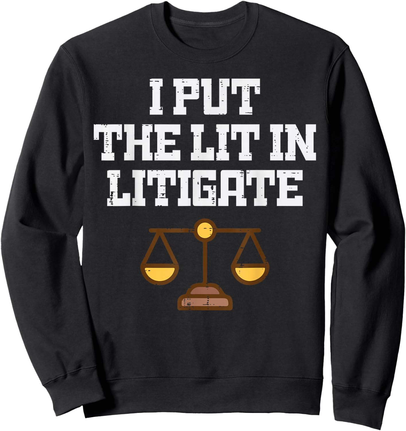 Lawyer I Put Lit in Litigate Funny Attorney Humor Men Women Sweatshirt - Sweatshirt | Black