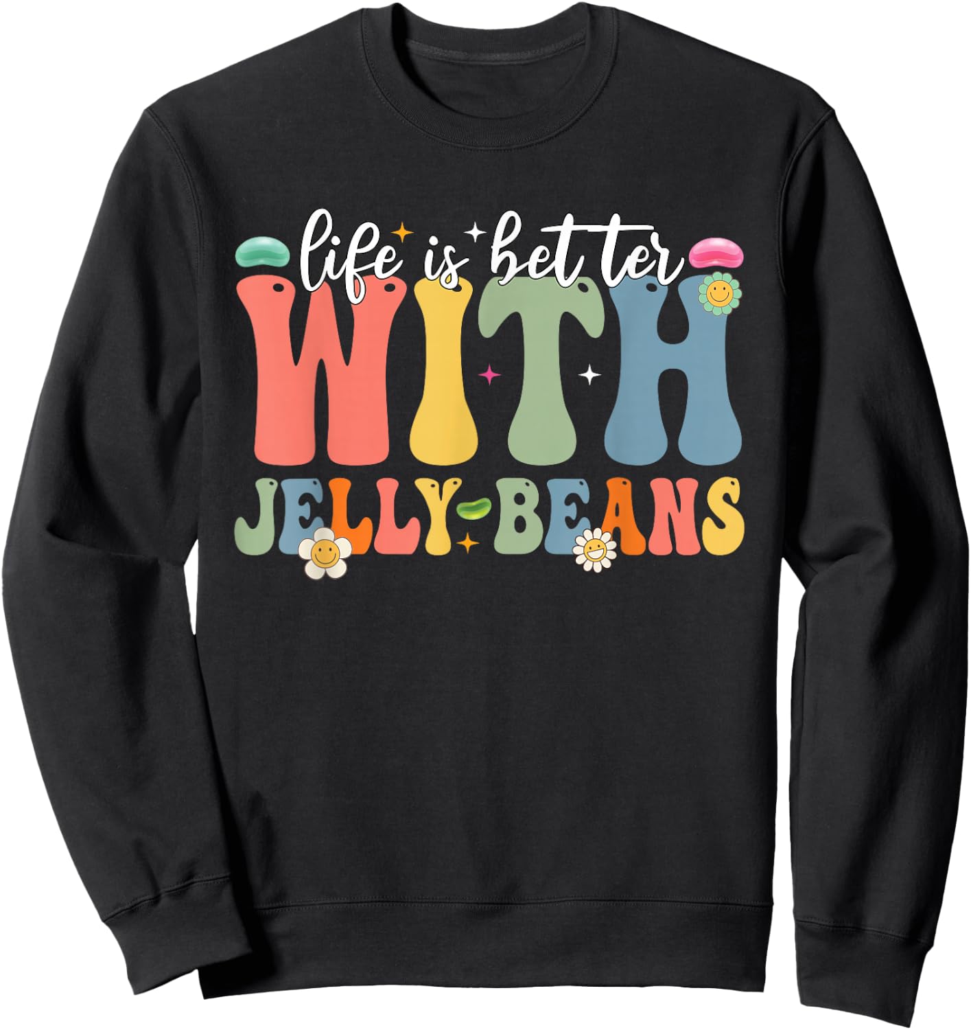 Funny Life Is Better With Jelly Beans Candy Jellybean Lover Sweatshirt - Sweatshirt | Black