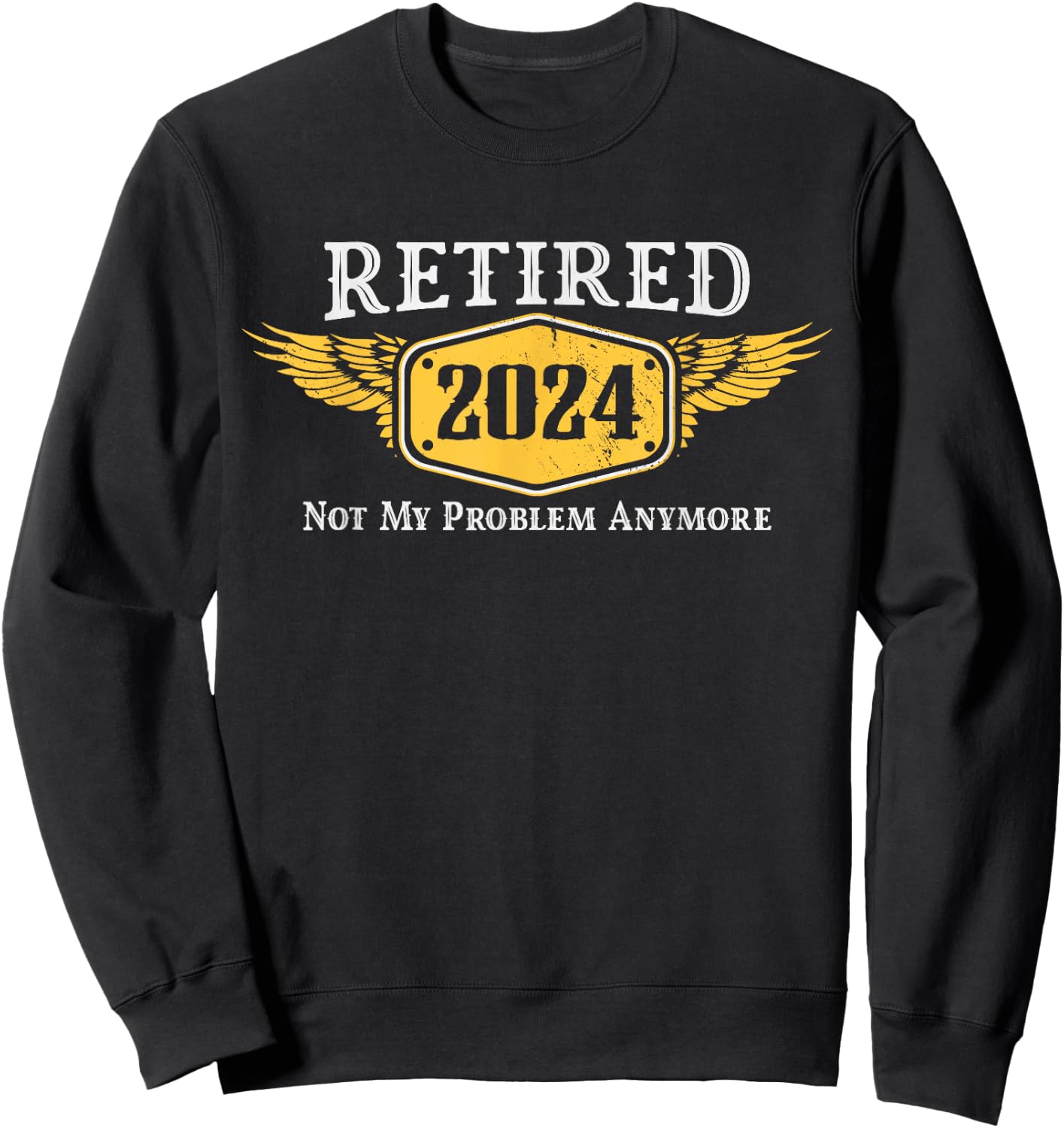 Retired 2024, Funny Retirement Phrase Gift Husband Sweatshirt - Sweatshirt | Black