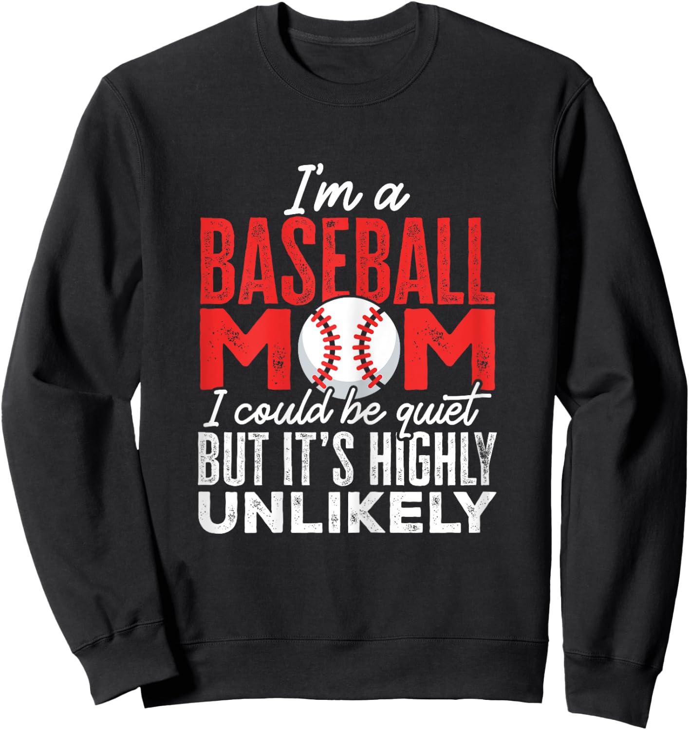 Ball Mama I'm A Baseball Mom Unlikely That I'm Quiet Sweatshirt - Sweatshirt | Black