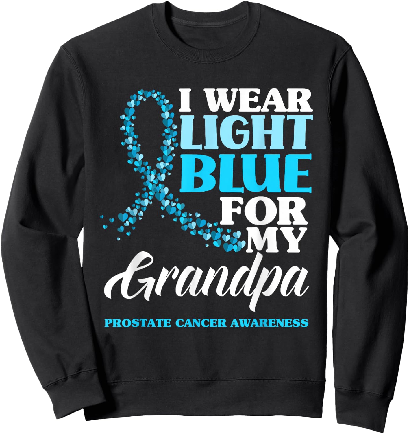 I Wear Light Blue For My Grandpa Prostate Cancer Awareness Sweatshirt - Sweatshirt | Black