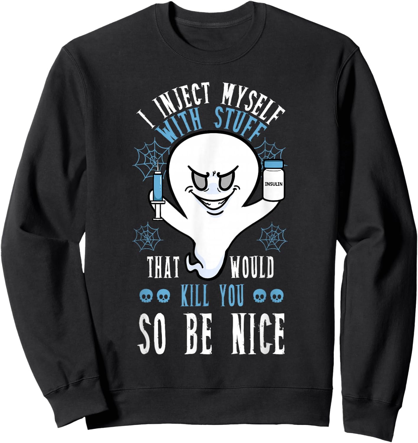 I Inject Myself With Stuff That Would Kill You So Be Nice Sweatshirt - Sweatshirt | Black