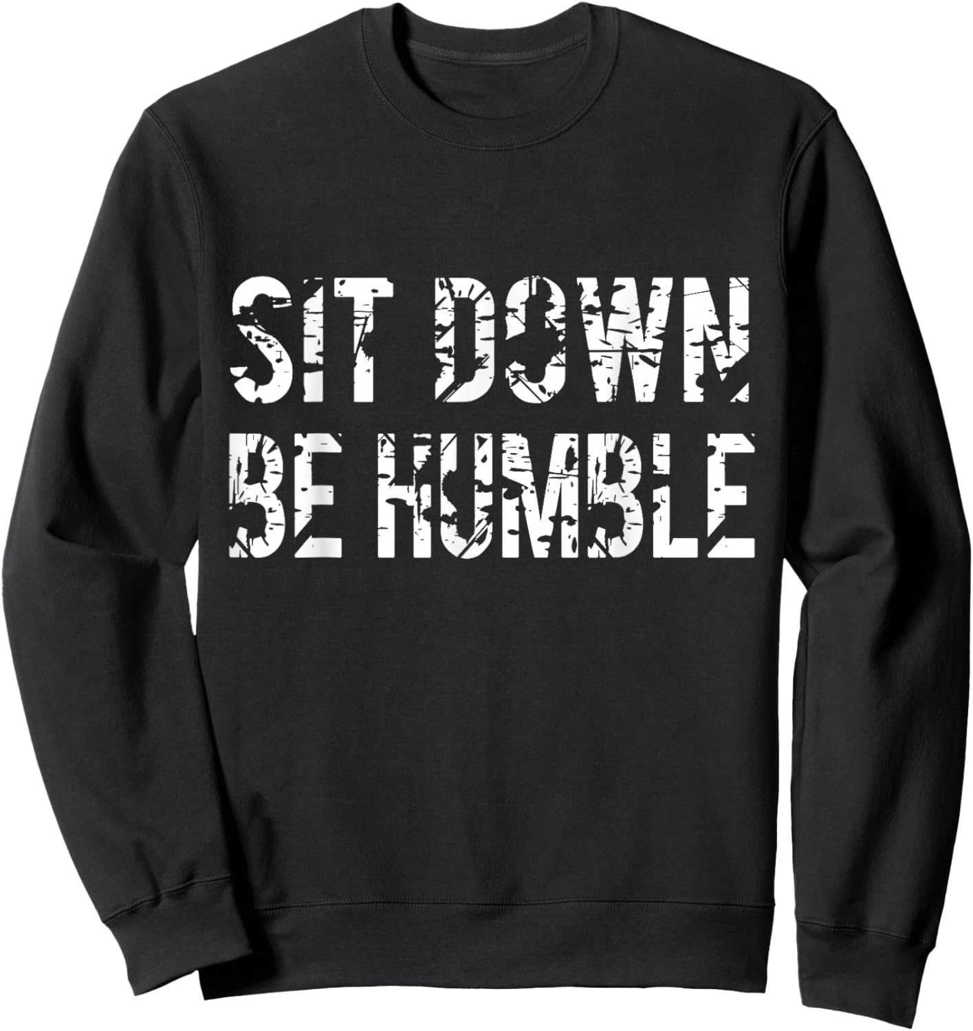 Sit Down Be Humble Funny Vintage Rapper Sweatshirt - Sweatshirt | Black
