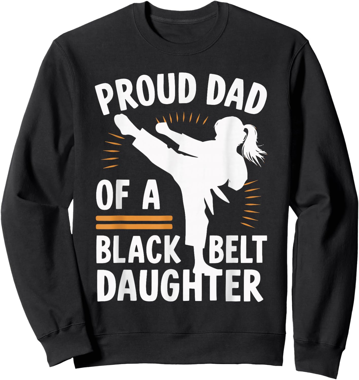 Proud Dad Of A Black Belt Daughter Sweatshirt - Sweatshirt | Black