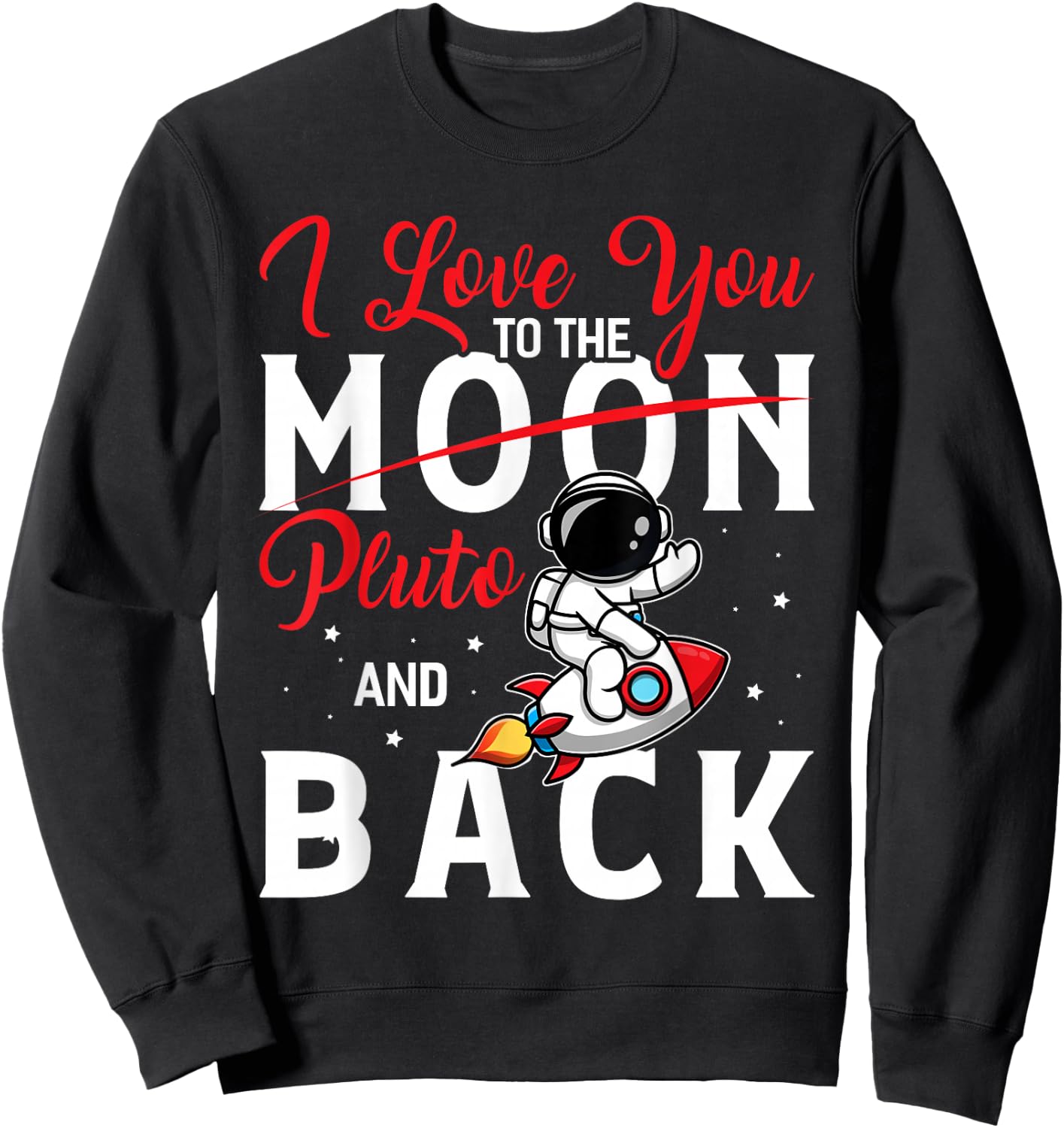 I Love You To Pluto And Back Funny Astrophysic Astronomy Sweatshirt - Sweatshirt | Black