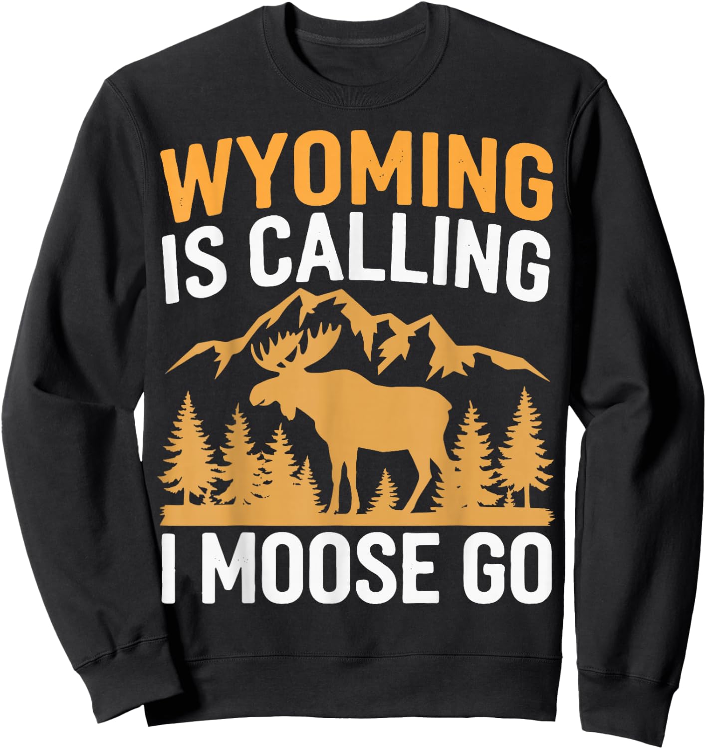 Wyoming Is Calling I Moose Go Sweatshirt - Sweatshirt | Black