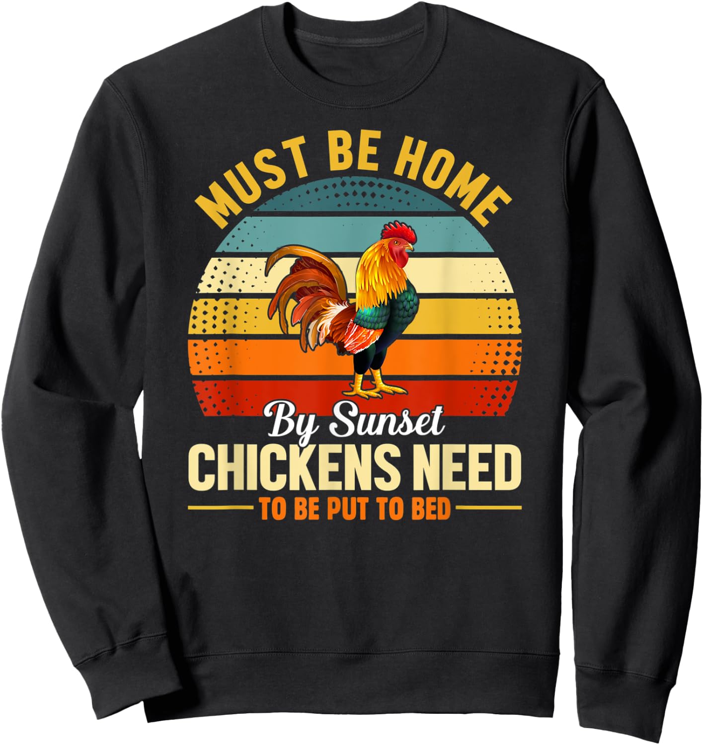 Must Be Home by Sunset Chickens Need to Be Put to Bed Funny Sweatshirt - Sweatshirt | Black