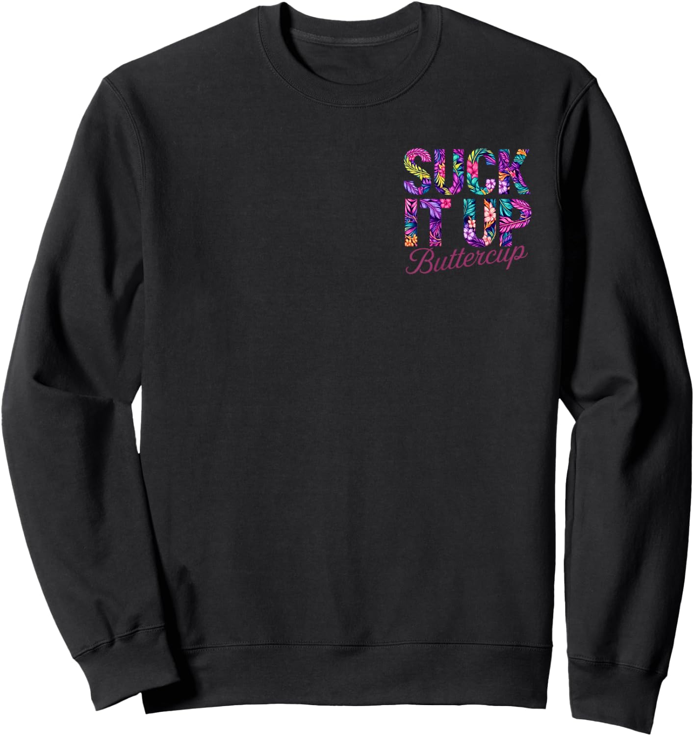 Suck It Up Buttercup Tropical Floral Quote 2 Side Sweatshirt - Sweatshirt | Black