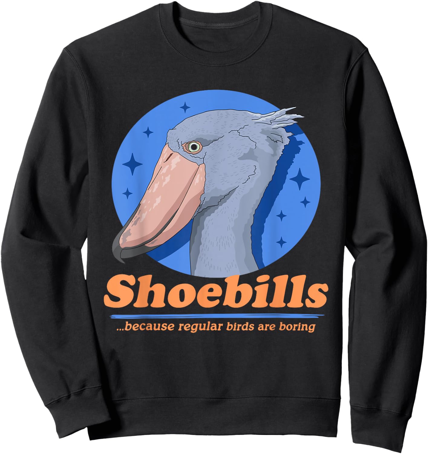 Shoebills Because | Shoebill Stork Bird Sweatshirt - Sweatshirt | Black