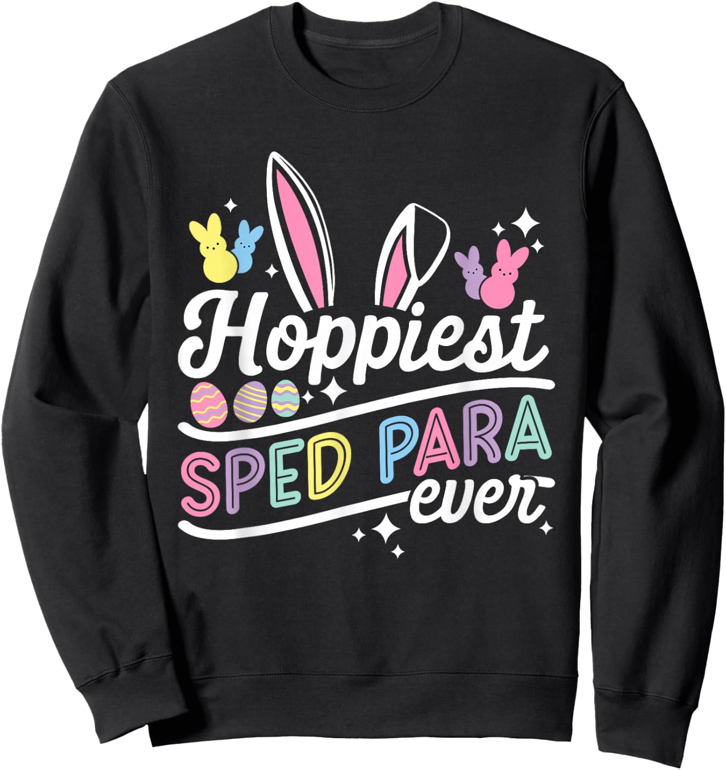 Funny Hoppiest Sped Para Ever Bunny Rabbit Easter Sweatshirt - Sweatshirt | Black