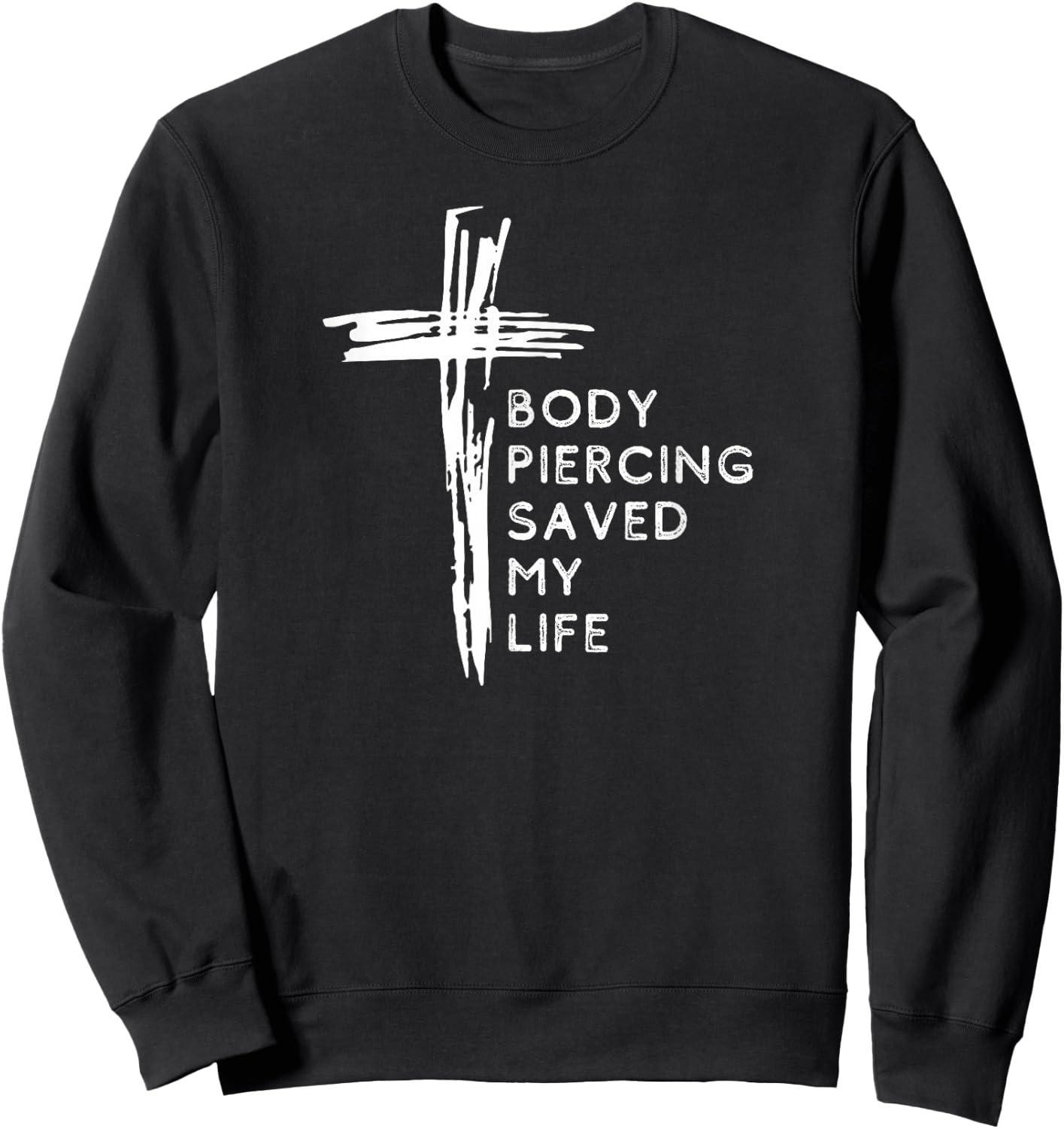 Body Piercing Saved my Life Cross, Christian Faith Religious Sweatshirt - Sweatshirt | Black