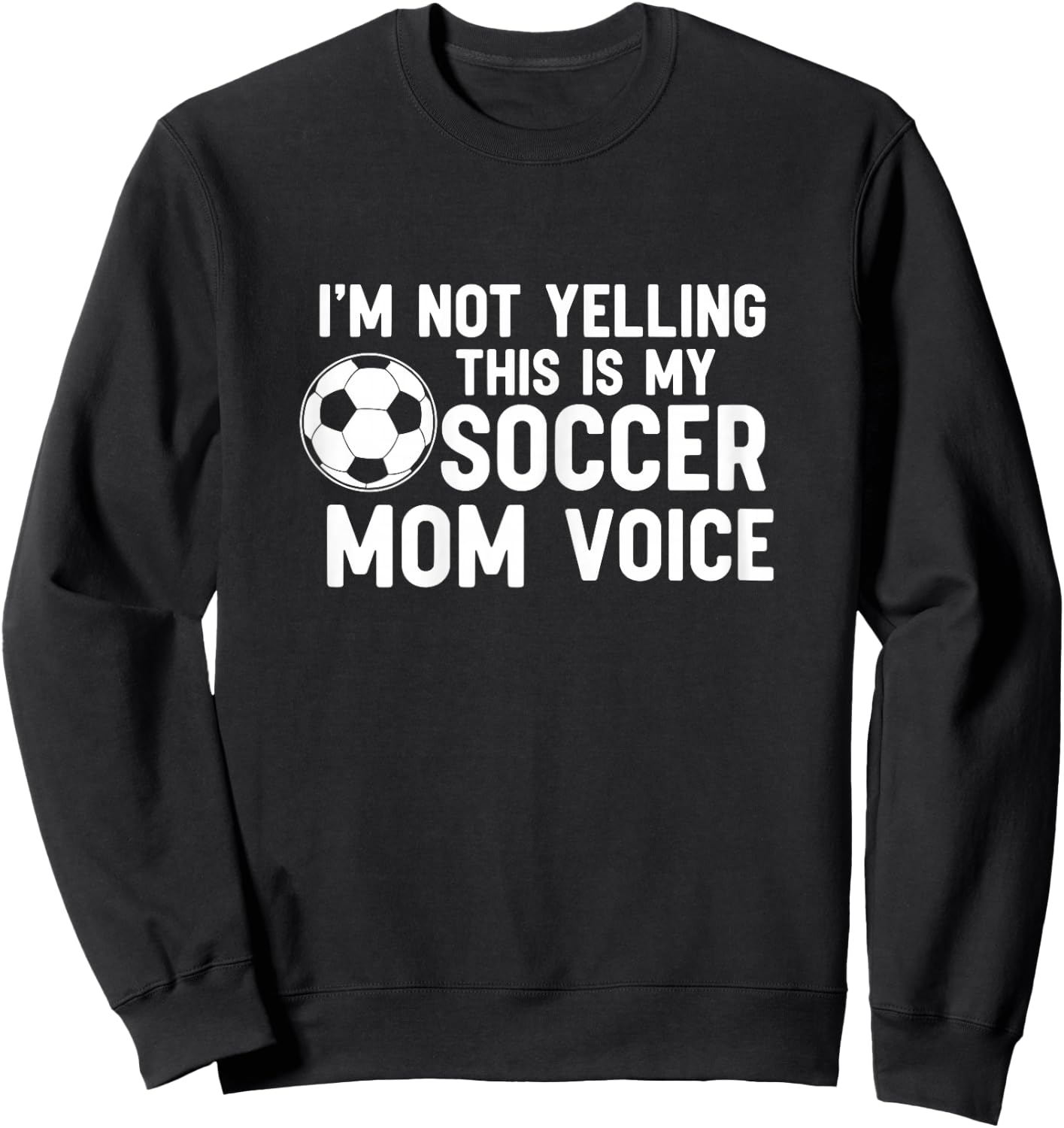 I'm Not Yelling This is My Soccer Mom Voice Sweatshirt - Sweatshirt | Black