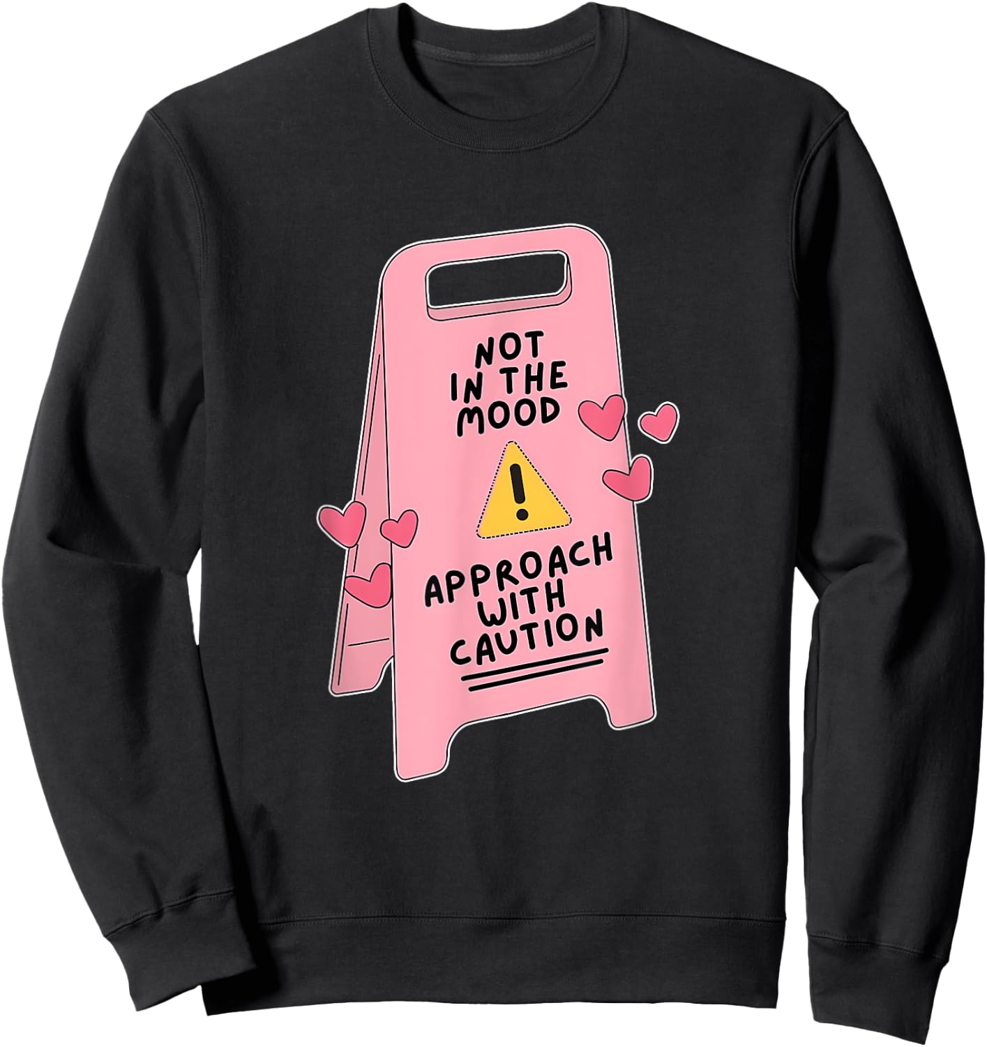 Not In The Mood, Approach With Caution Quote Sweatshirt - Sweatshirt | Black