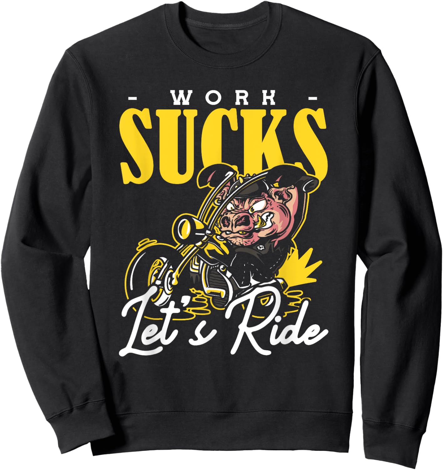 Work Sucks Lets Ride Motorcycle Sweatshirt - Sweatshirt | Black