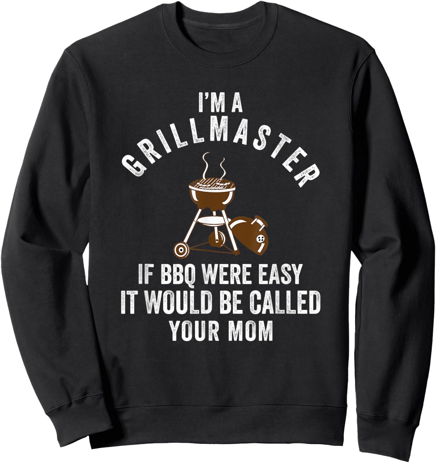 Grillmaster If Bbq Were Easy it Would Be Called Your Mom Sweatshirt - Sweatshirt | Black