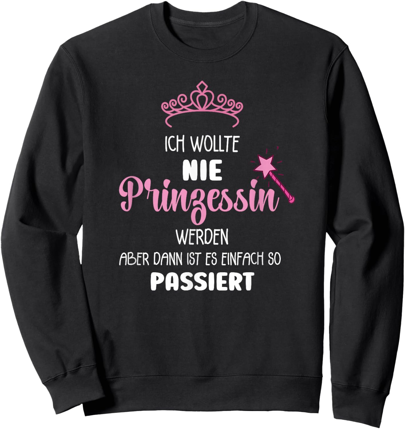 with German Text "Ich Wollte Nie Prinzessin Werden" (Ich Wollte Nie Prinzessin Wer, black, s Sweatshirt - Sweatshirt | Black