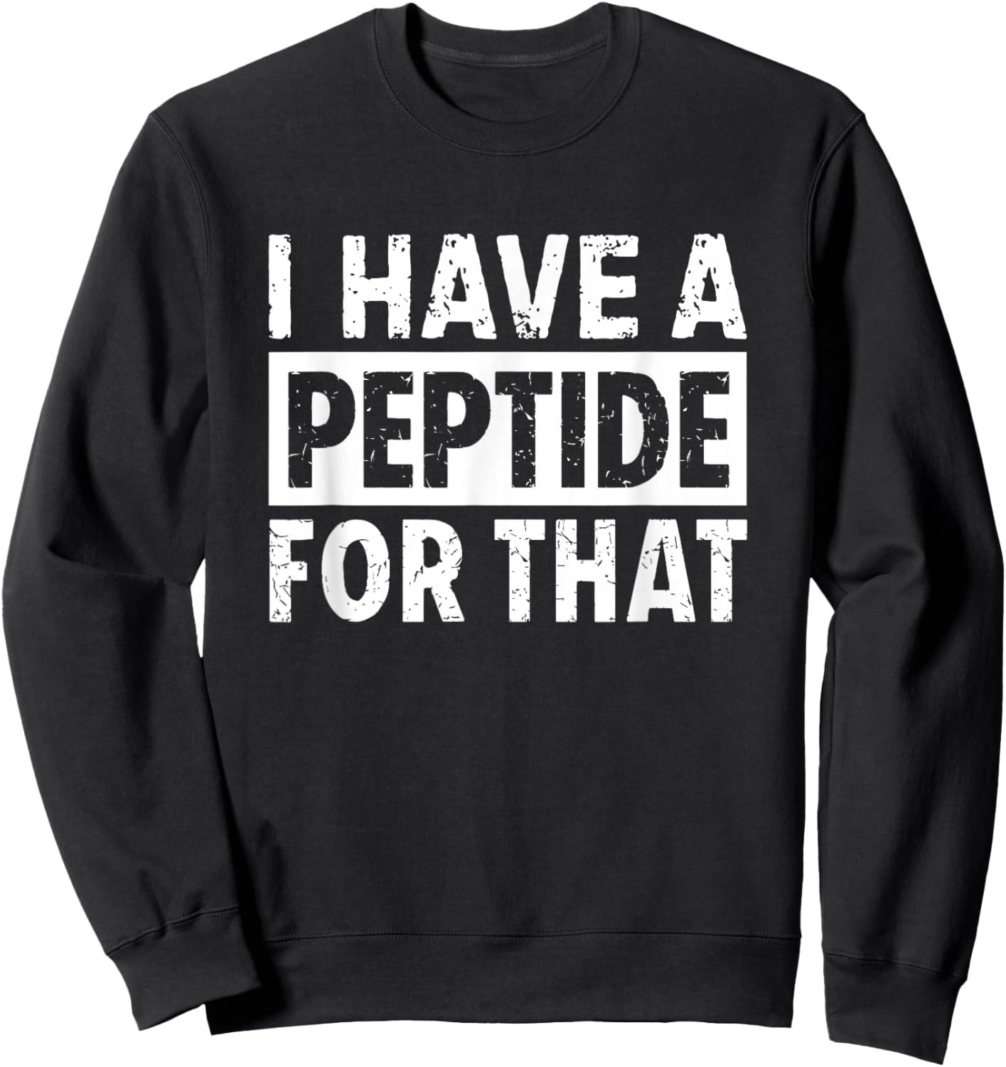 I Have A Peptide for That Funny Sweatshirt - Sweatshirt | Black