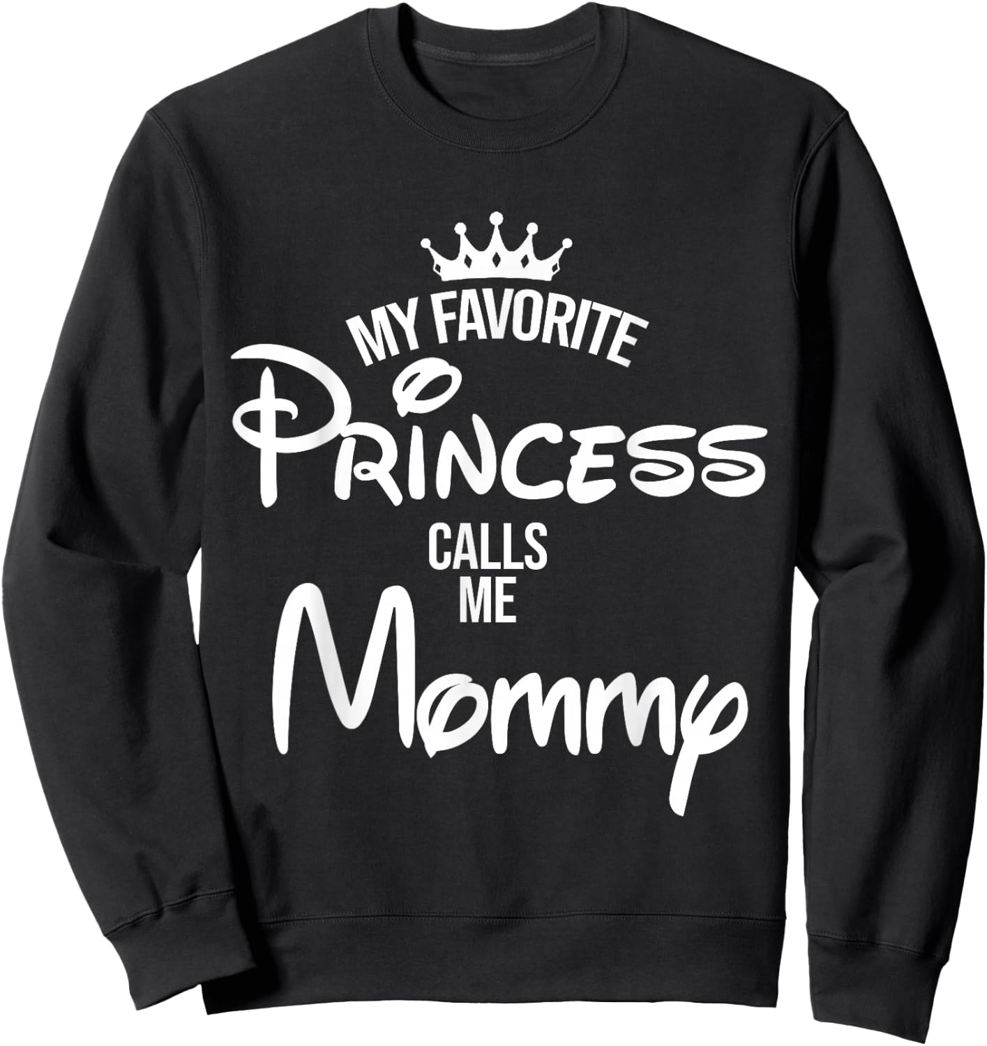 My Favorite Princess Calls Me Mommy Shirt Mom Mothers Day Sweatshirt - Sweatshirt | Black