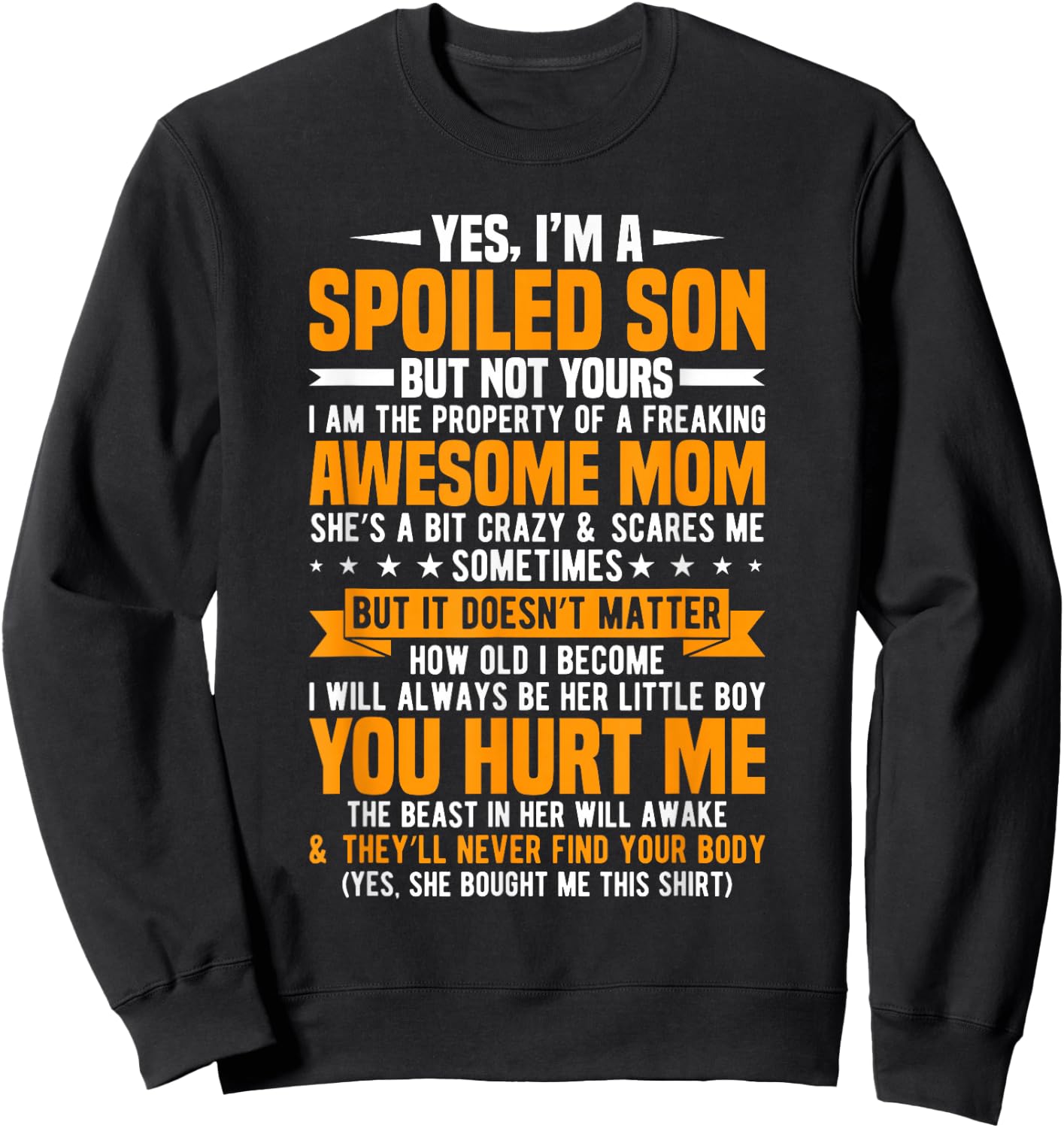 Yes I'm A Spoiled Son But Not Yours Freaking Awesome Mom Sweatshirt - Sweatshirt | Black