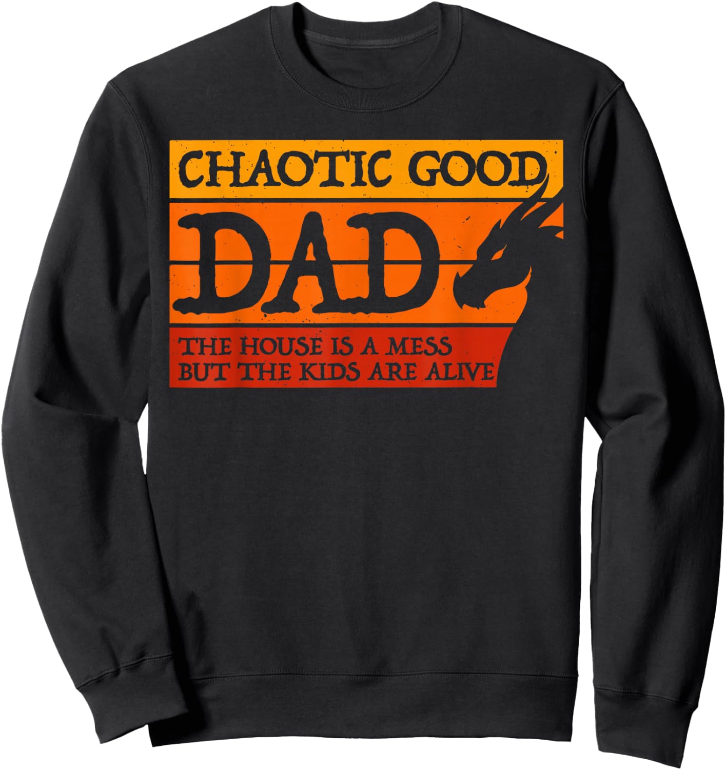 Chaotic Good Dad The House is A Mess But The Kids are Alive Sweatshirt - Sweatshirt | Black