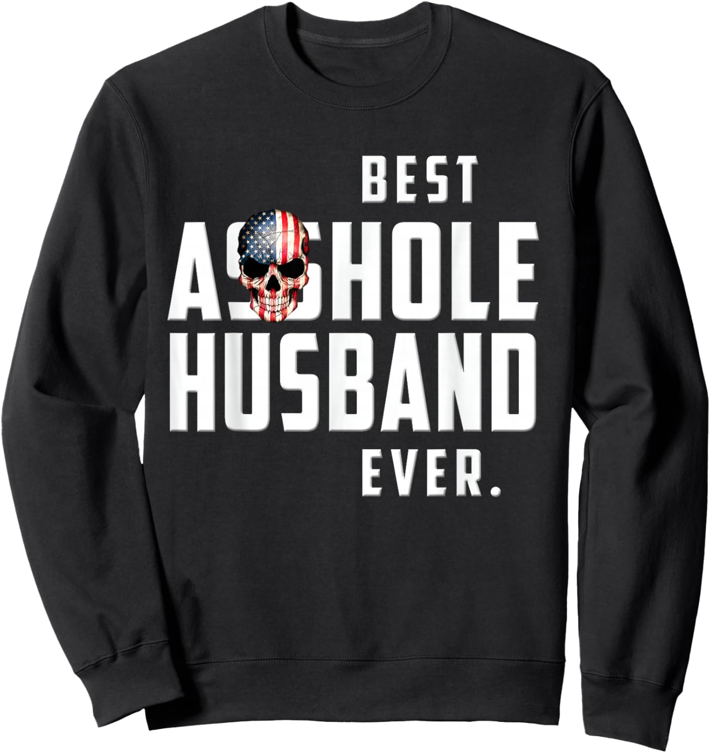 Best Asshole Husband Ever . Funny Gift Guys Sweatshirt - Sweatshirt | Black