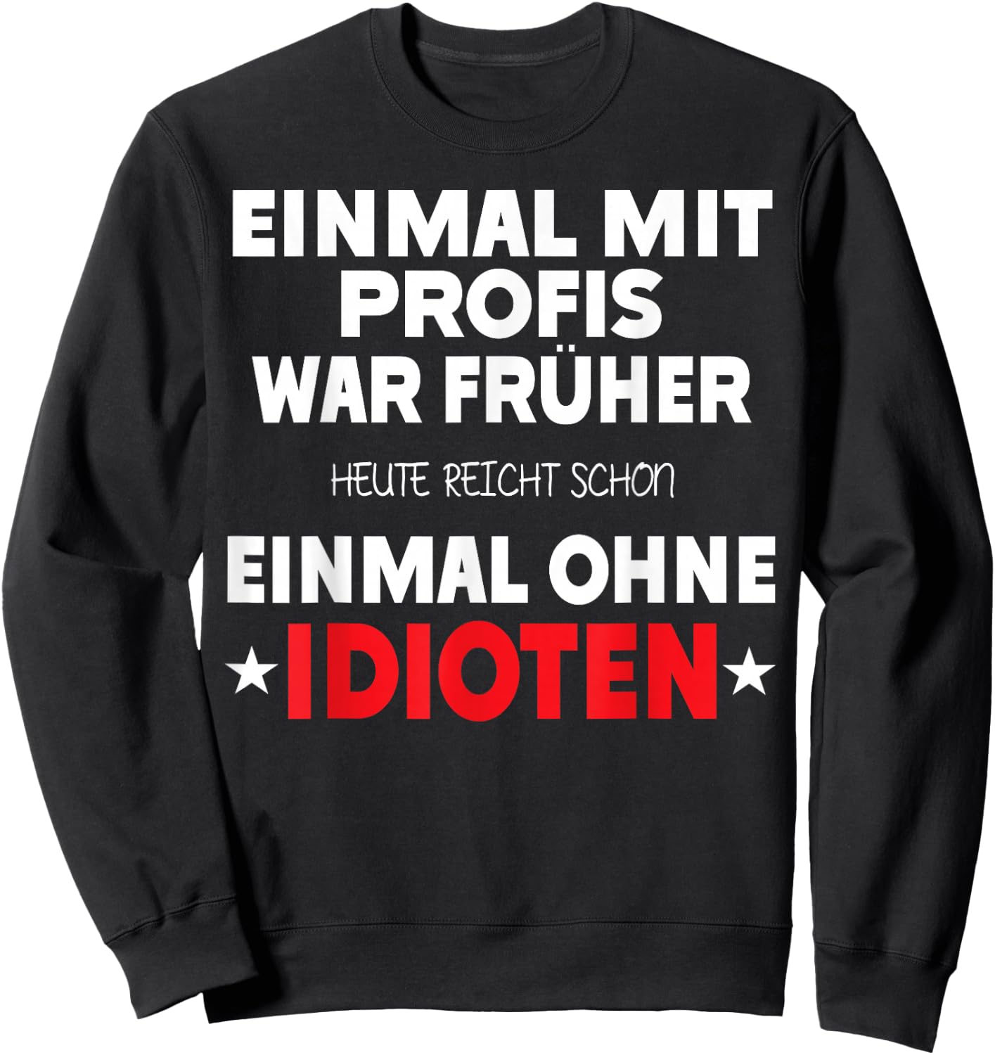 Einmal mit Profis war früher - Lustiger Spruch Herren fun Sweatshirt - Sweatshirt | Black