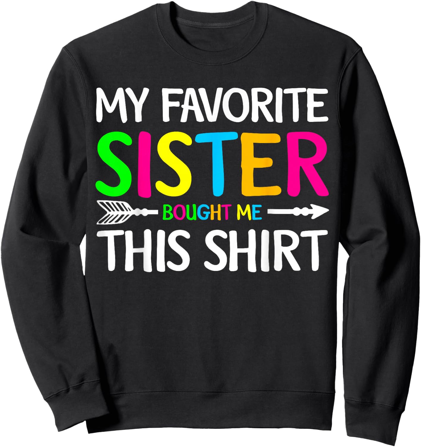 My Favorite Sister Bought Me This Shirt Sibling Brother Joke Sweatshirt - Sweatshirt | Black