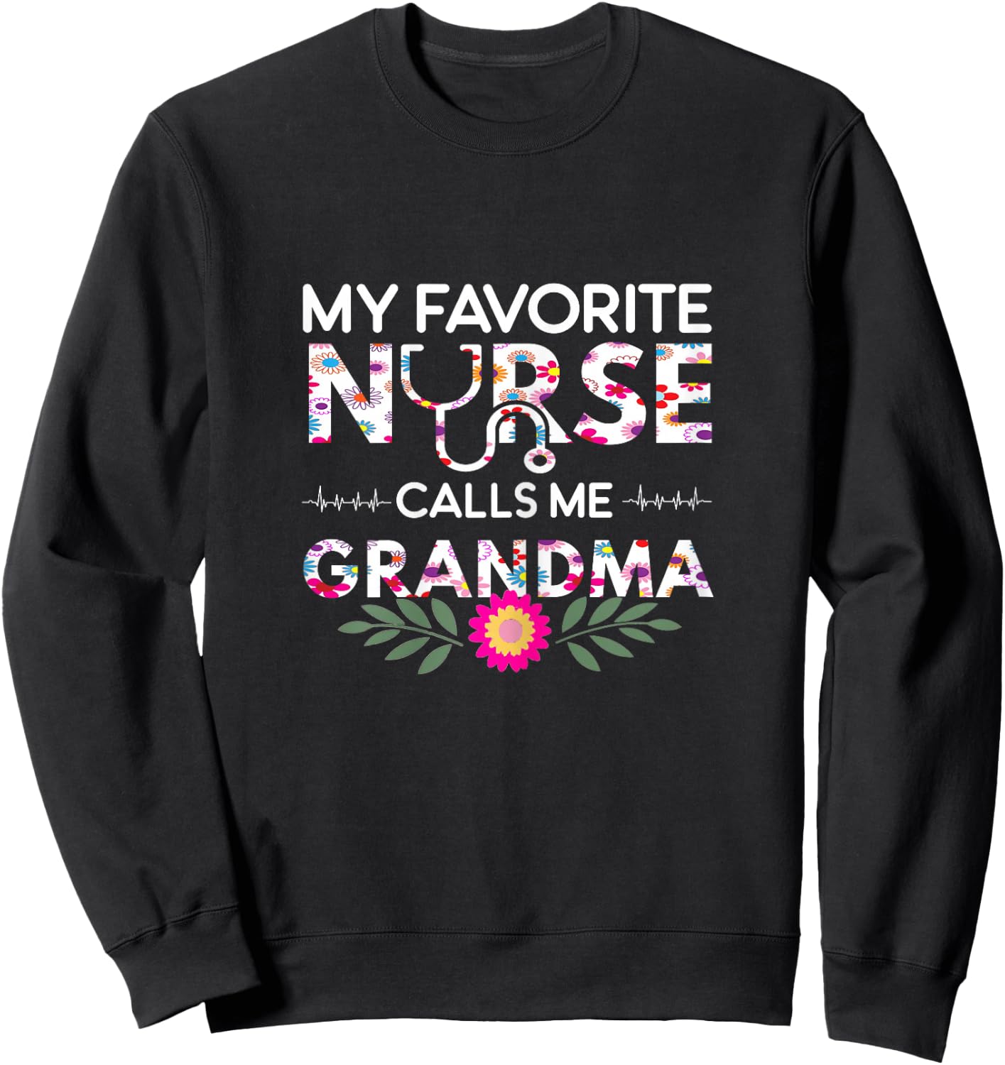 Nursing Design My Favorite Nurse Calls Me Grandma Sweatshirt - Sweatshirt | Black