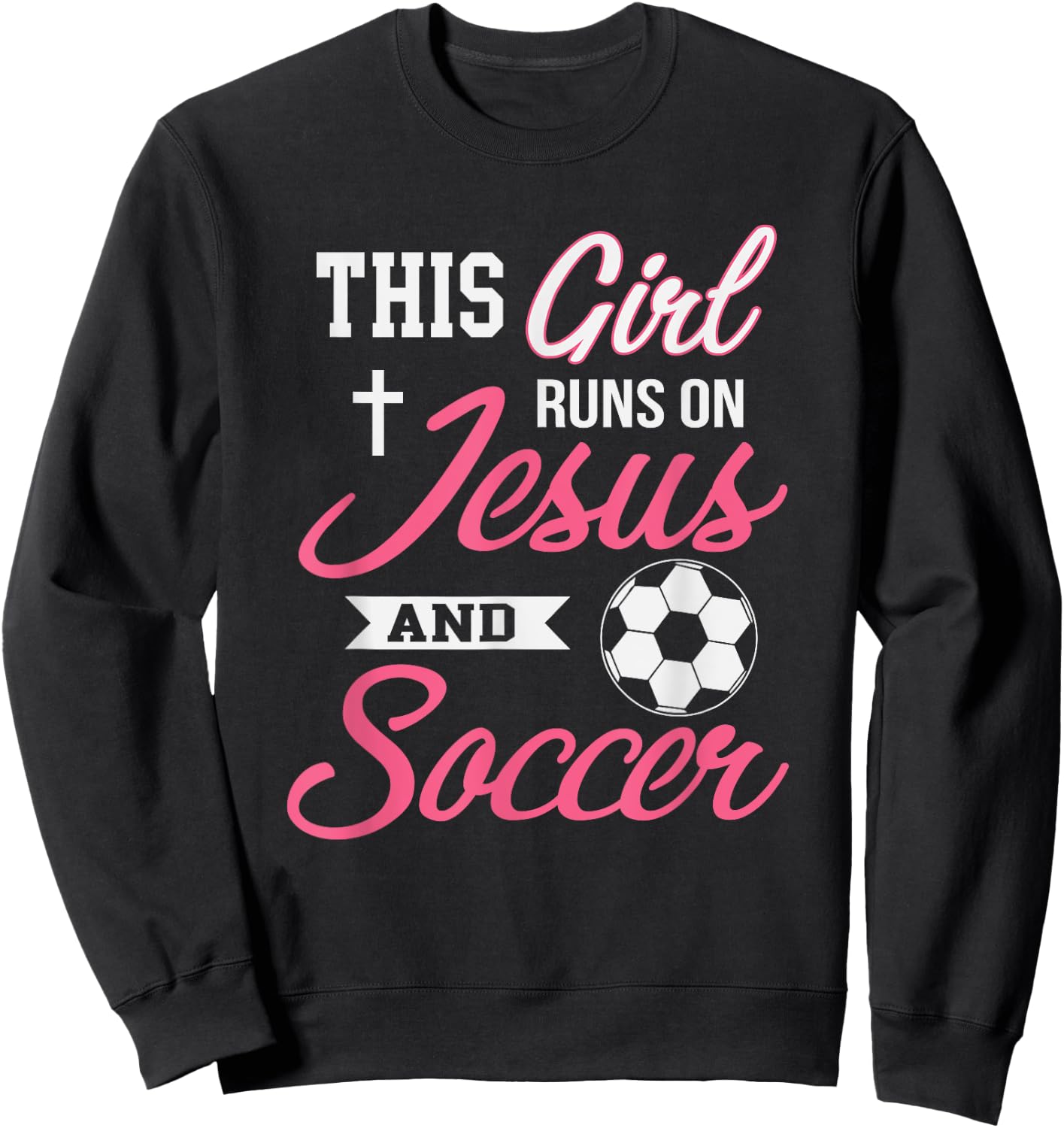 This Girl Runs On Jesus and Soccer Sweatshirt - Sweatshirt | Black