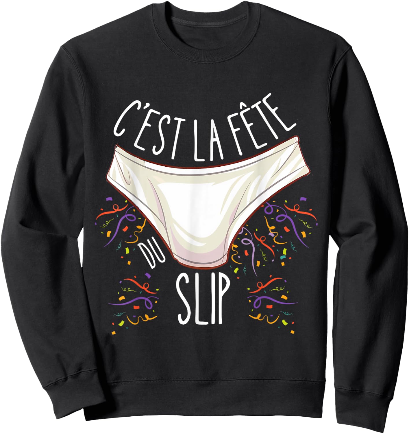 C'est la Fête du Slip - Funny Unusual , Black, S Sweatshirt - Sweatshirt | Black