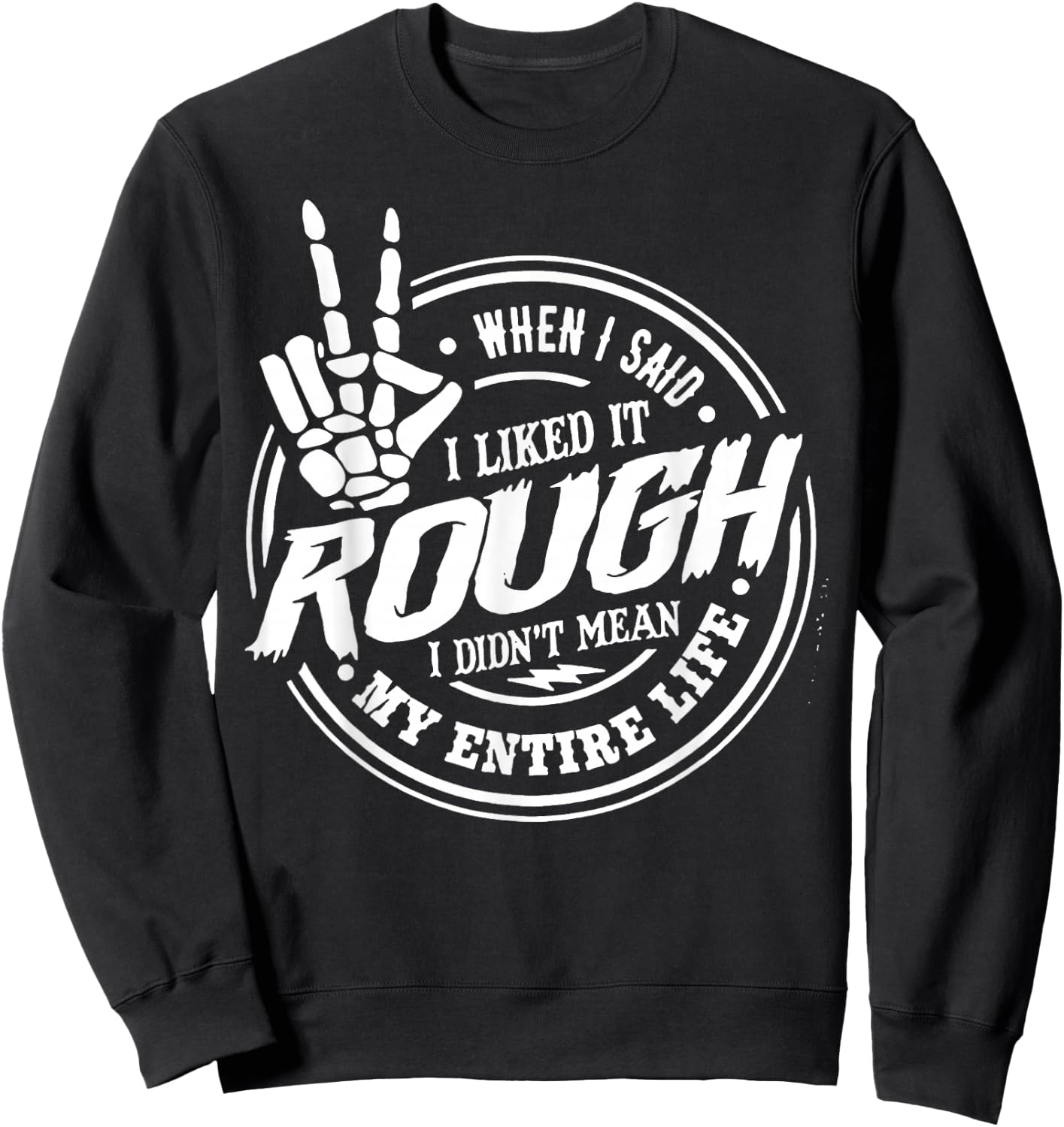 When I Said I Liked It Rough I Didn't Mean My Entire Life Sweatshirt - Sweatshirt | Black