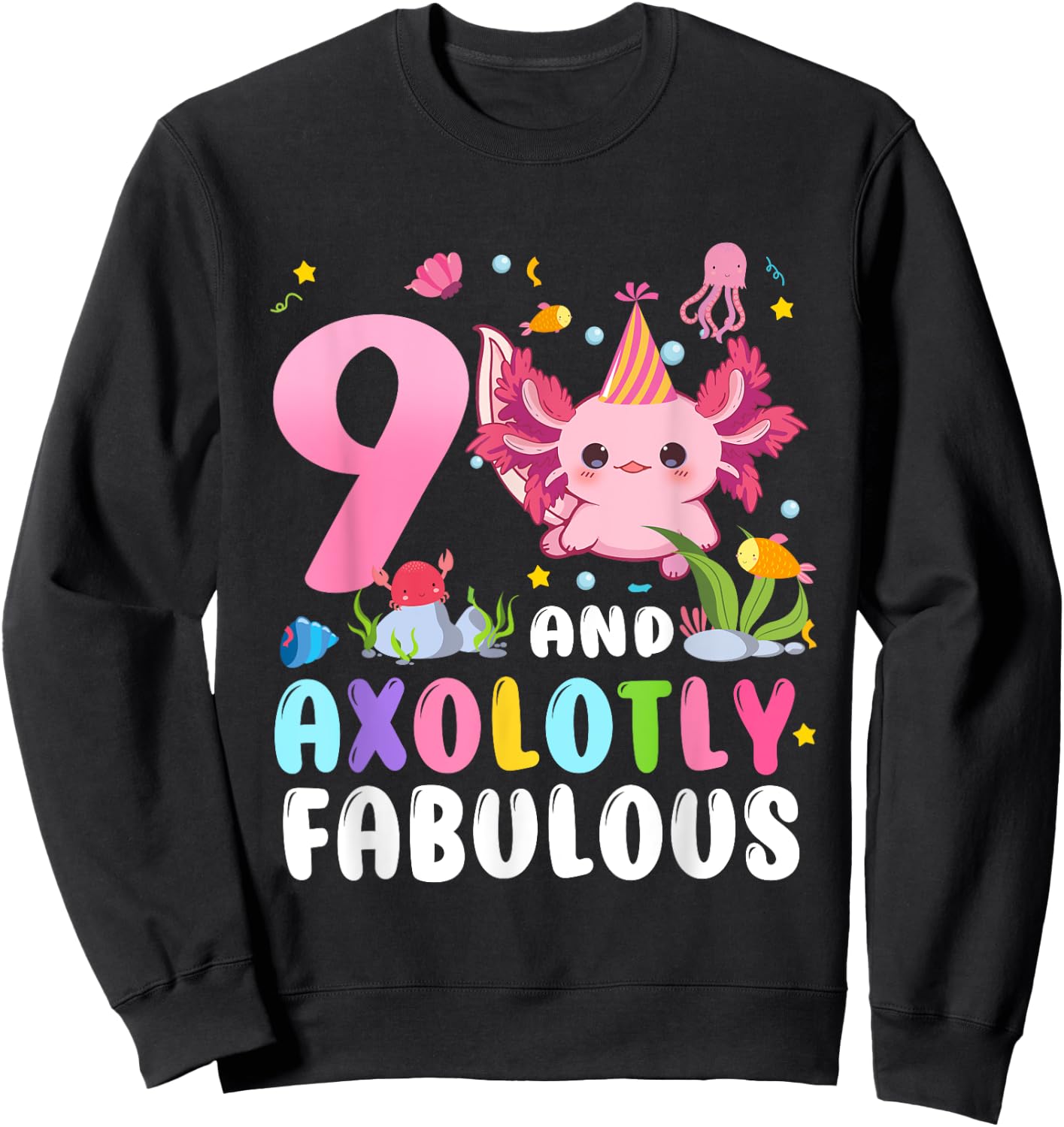 9 And Axolotly Fabulous 9th Birthday Cute Axolotl Lovers Sweatshirt - Sweatshirt | Black
