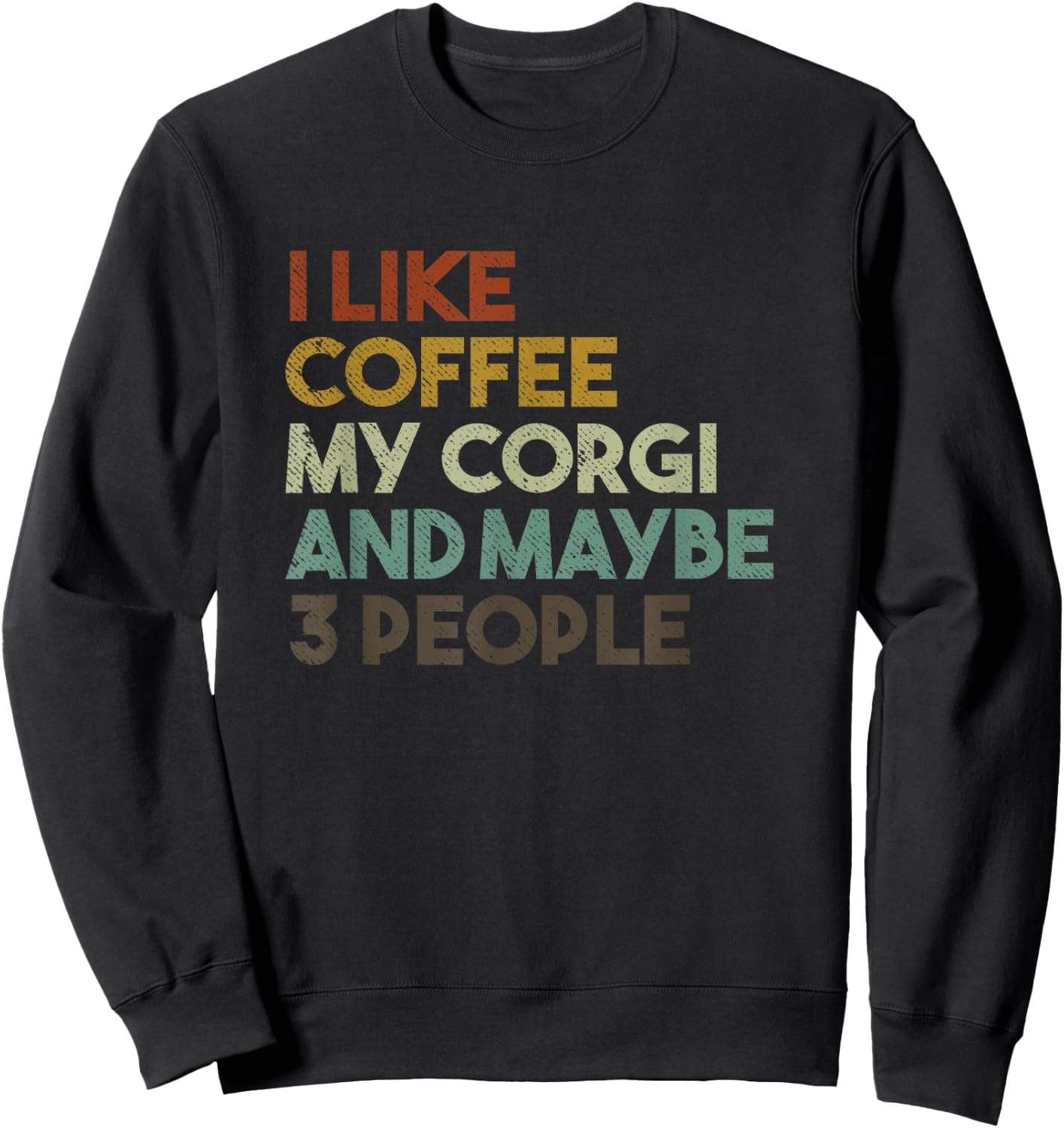 I Like Coffee My Corgi And Maybe 3 People Funny Dog Sweatshirt - Sweatshirt | Black