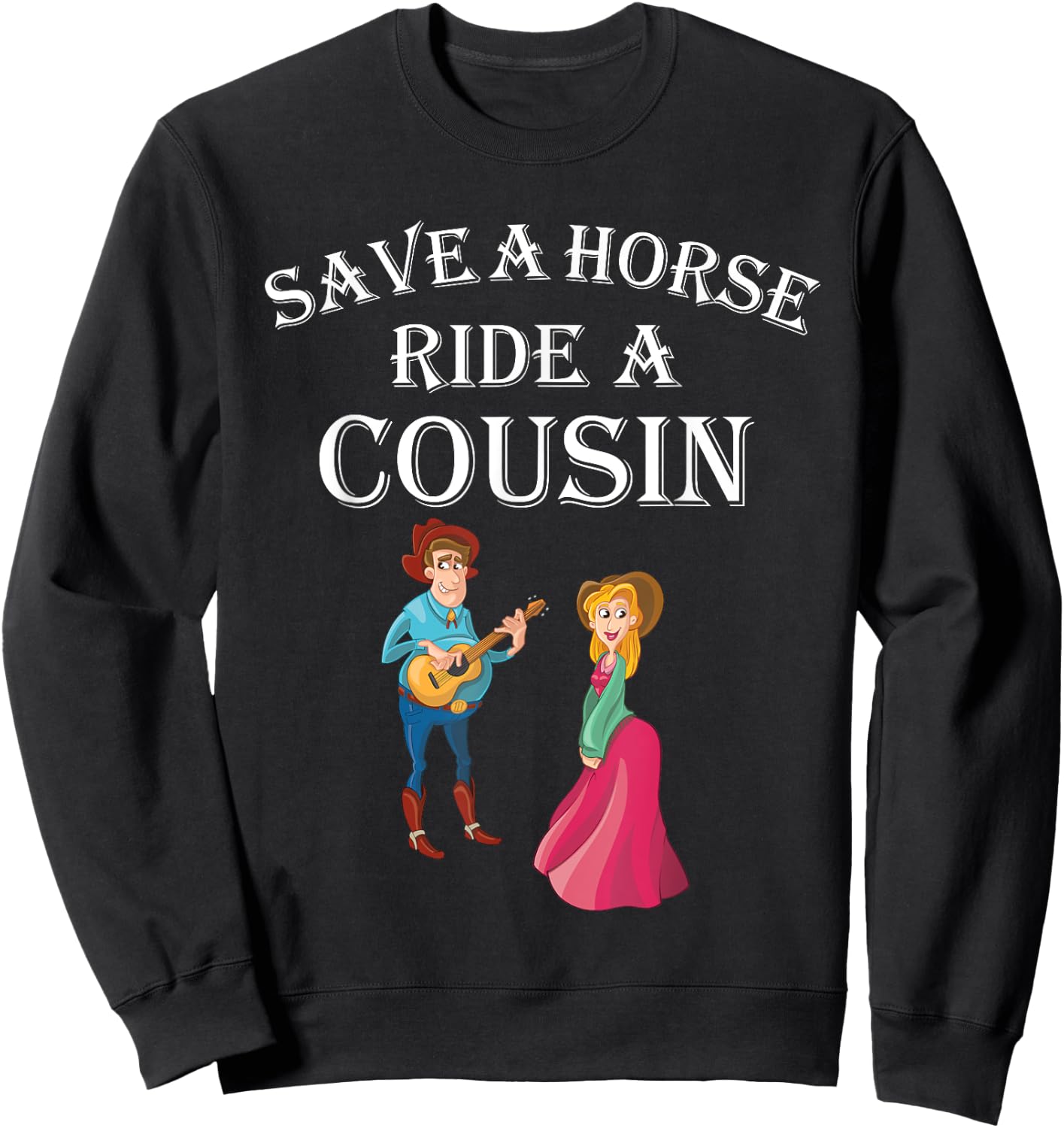 Save a Horse Ride a Cousin - Hillbilly Redneck Sweatshirt - Sweatshirt | Black